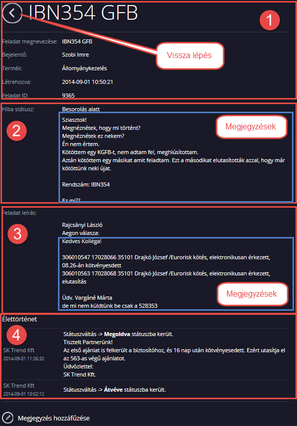 Adja meg a szükséges adatokat, majd kattintson a Rögzítés gombra. 5 Bejelentés megtekintése, élettörténet 1. Nyissa meg az érintett bejelentést. 1-es blokk A bejelentés alap adatait tartalmazza. 8.