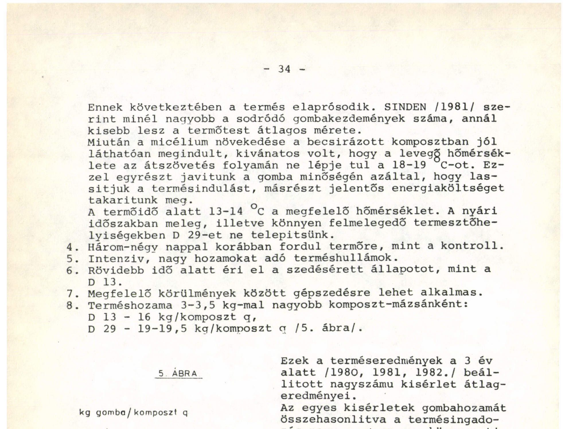 kg gomba/komposzt 5 ABR A q Ezek a terméseredmények a 3 év alatt /1980, 1981, 1982./ beállított nagyszámú kisérlet átlageredményei.