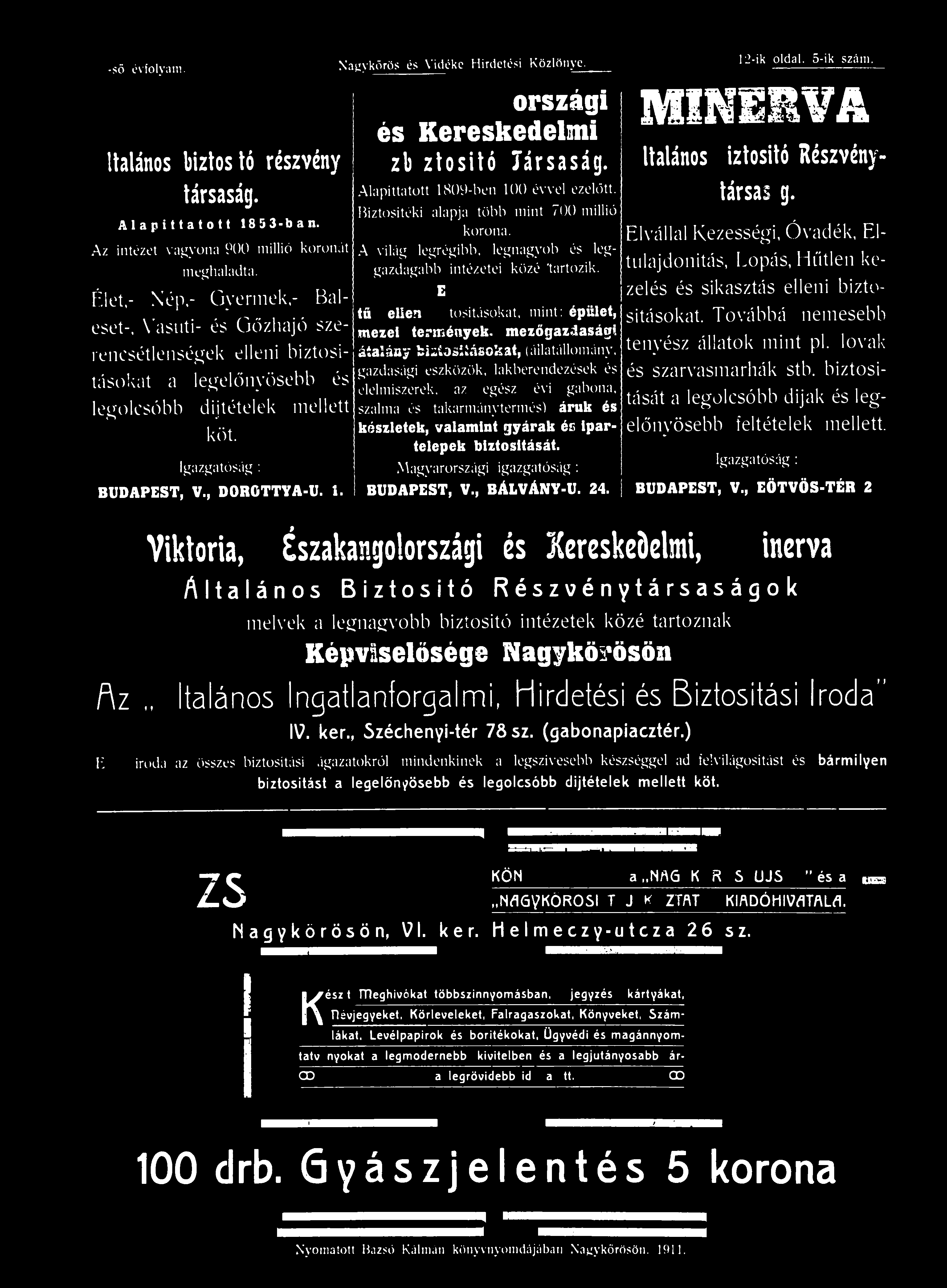 Nagykörös és Vidéke Hirdetési Közlönye. és Kereskedelmi Tűzbiztositó Társaság. Alapíttatott 1809-ben 100 évvel ezelőtt. Biztosítéki alapja több mint 700 millió korona.