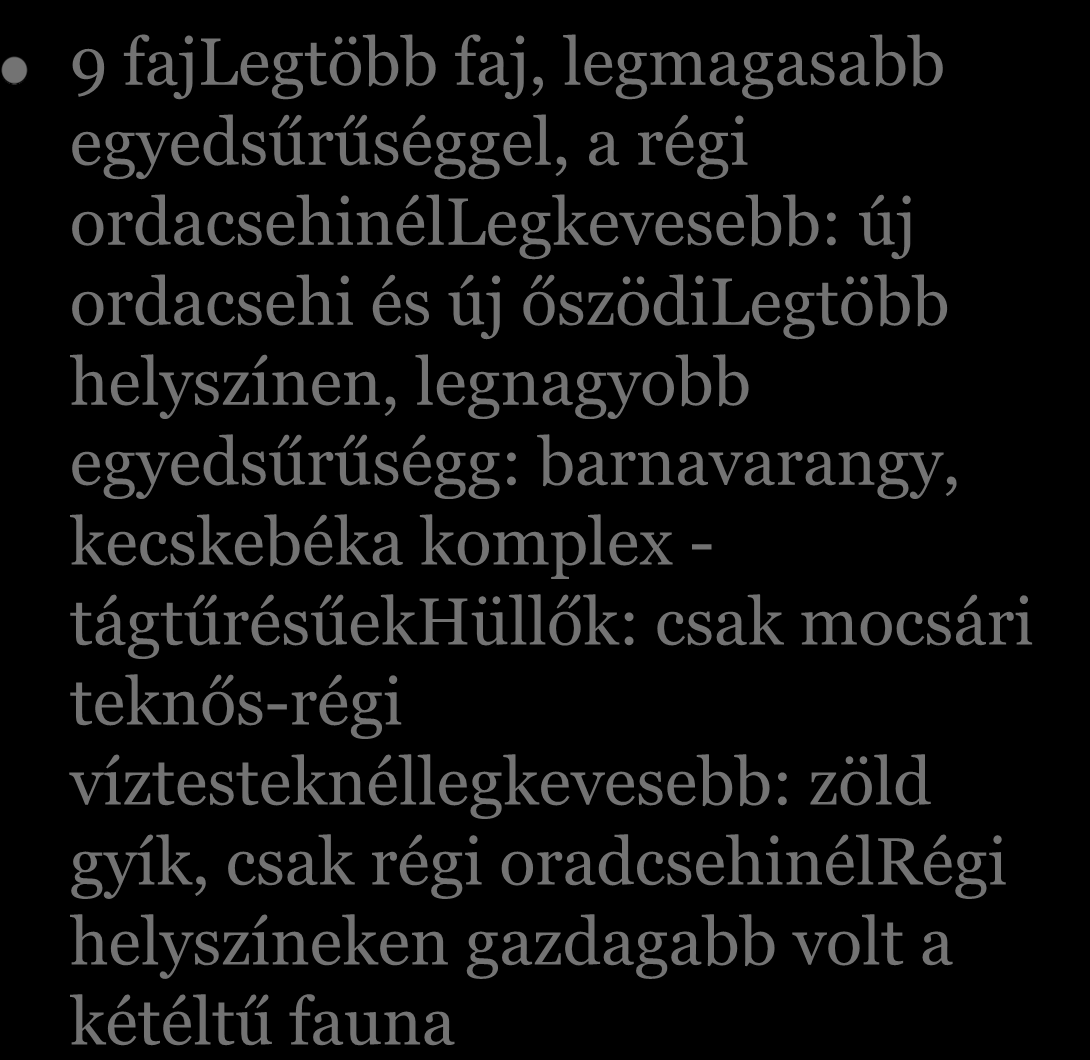 egyedsűrűségg: barnavarangy, kecskebéka komplex - tágtűrésűekhüllők: csak mocsári