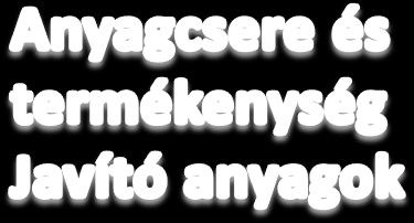 Lombtrágyák (levéltrágyák) Oldat műtrágyák (a tápanyag valódi oldott formában) Magas hatóanyag tartalom Makroelemek N;P;K Mezo- és mikro elemek Fe; Mn; Zn; Cu; Mg; B; stb.