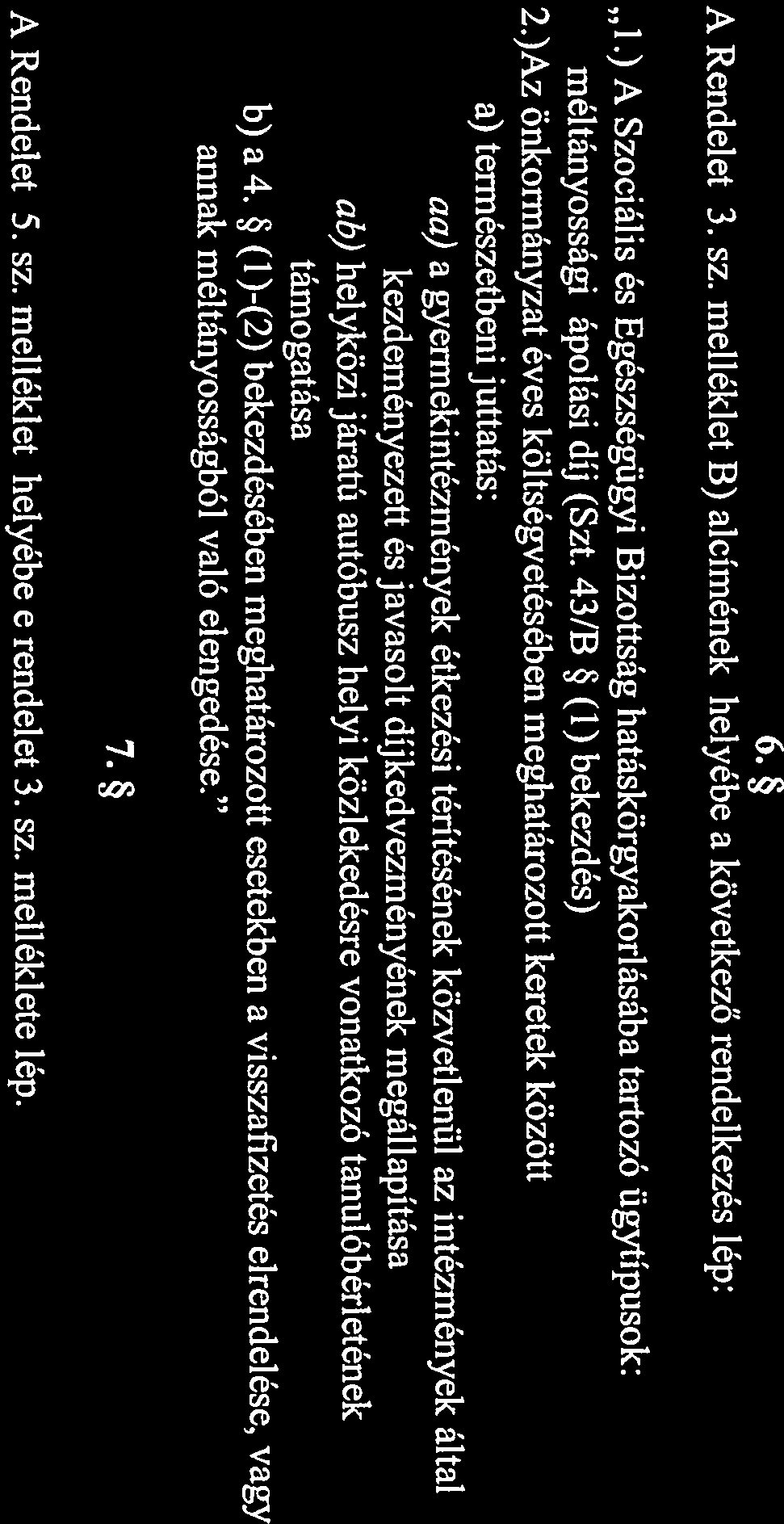 6. A Rendelet 3. sz. melléklet B) alcímének helyébe a következő rendelkezés lép: 1.