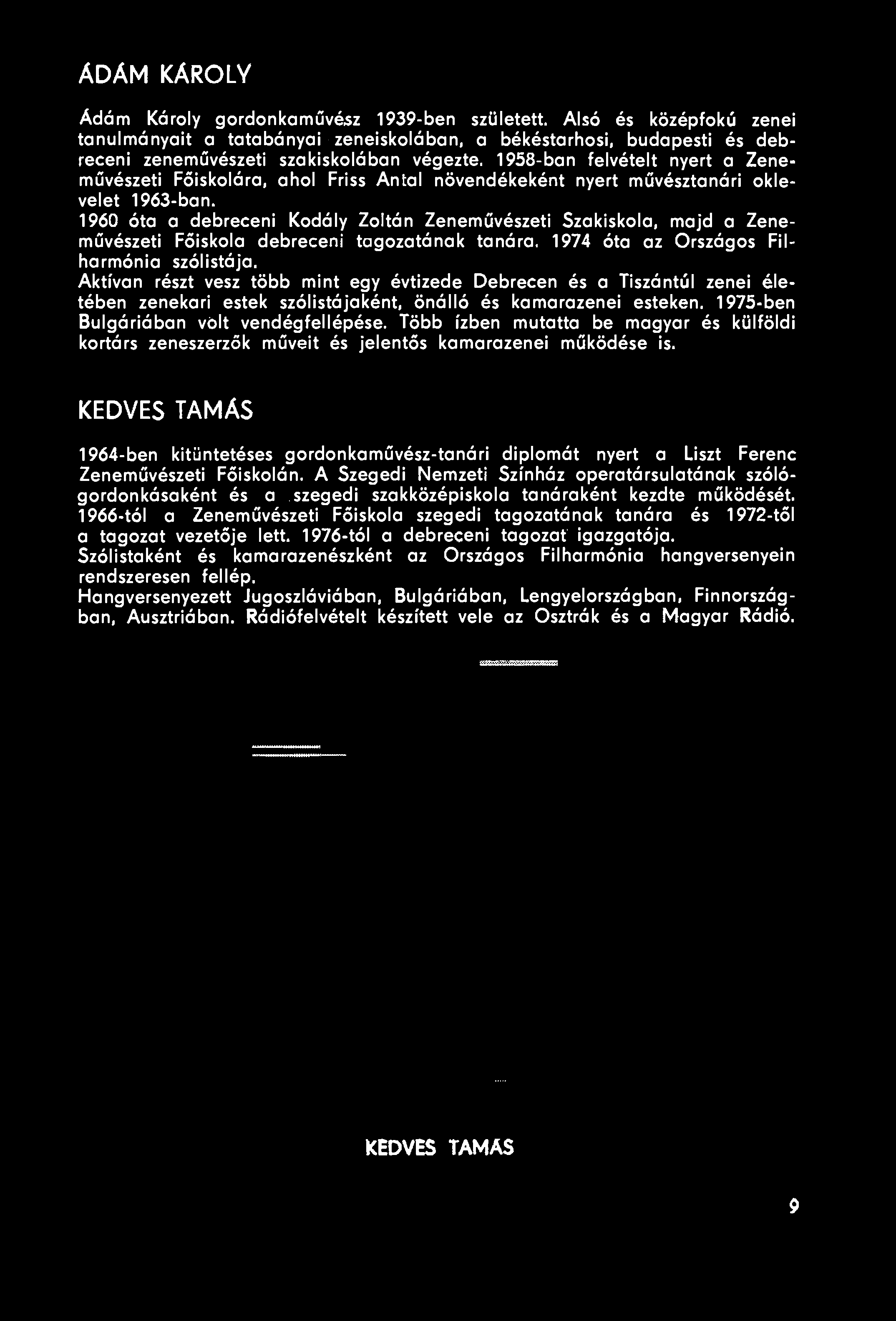 1960 óta a debreceni Kodály Zoltán Zeneművészeti Szakiskola, majd a Zeneművészeti Főiskola debreceni tagozatának tanára. 1974 óta az Országos Filharmónia szólistája.