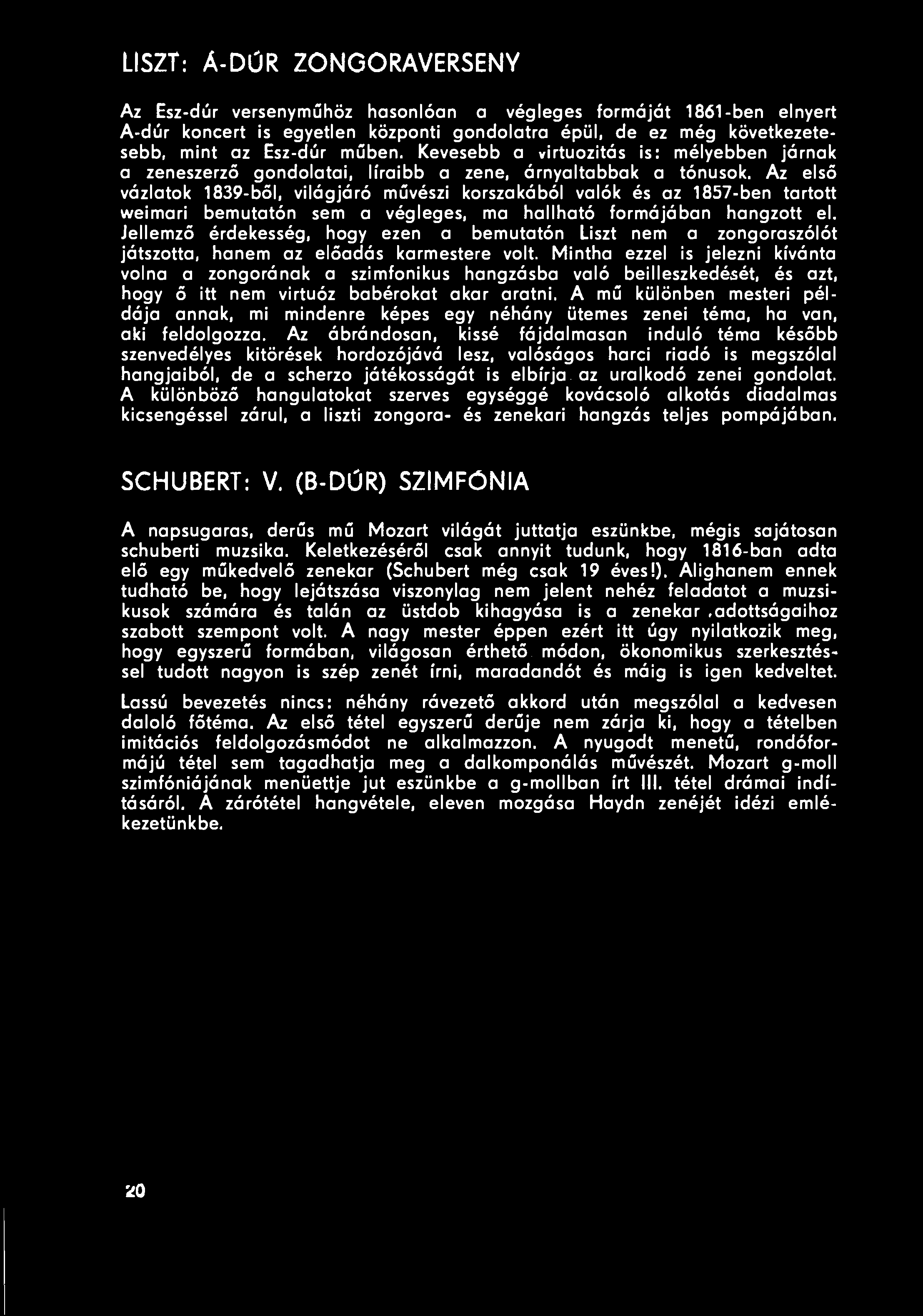 LISZT: Á-DÚR ZONGORAVERSENY Az Esz-dúr versenyműhöz hasonlóan a végleges formáját 1861-ben elnyert A-dúr koncert is egyetlen központi gondolatra épül, de ez még következetesebb, mint az Esz-dúr műben.