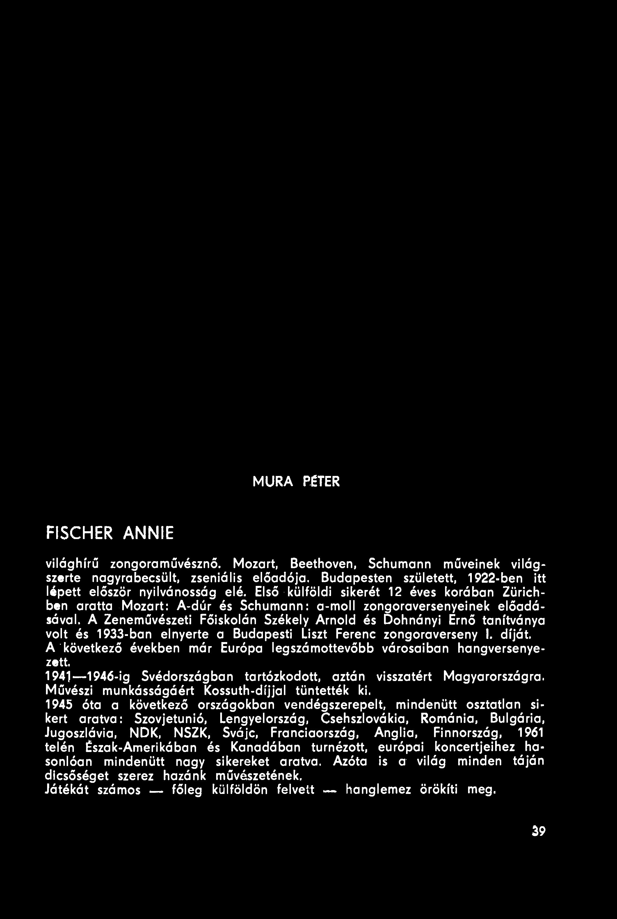 A Zeneművészeti Főiskolán Székely Arnold és Dohnányi Ernő tanítványa volt és 1933-ban elnyerte a Budapesti Liszt Ferenc zongoraverseny I. díját.