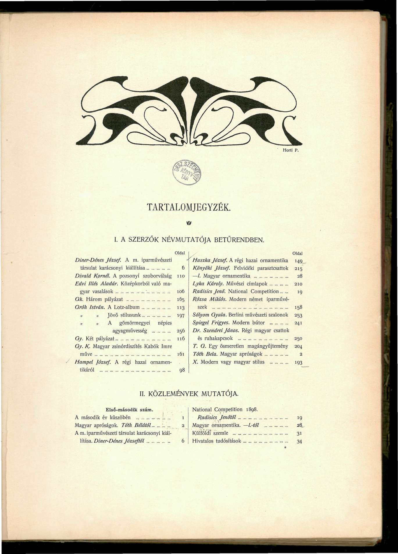 TARTALOMJEGYZÉK. I. A SZERZŐK NÉVMUTATÓJA BETŰRENDBEN. Diner-Dénes József. A m. iparművészeti * társulat karácsonyi kiállítása 6 Divald Kornél. A pozsonyi szoborválság 110 Edvi Illés Aladár.