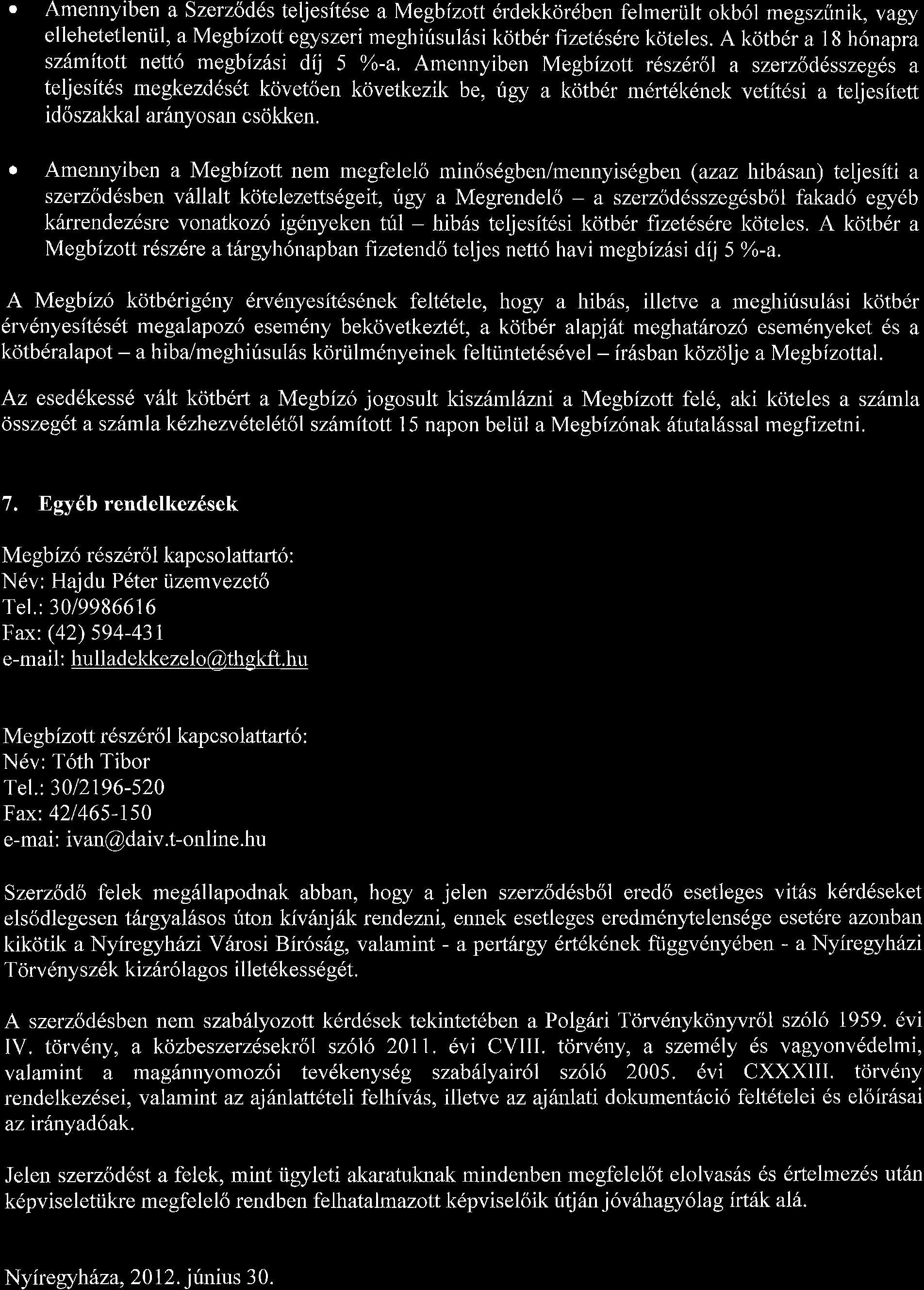 o Amennyiben a Szerz6d6s teljesit6se amegbizott 6r'dekkor6ben felmeriilt okb6l megszfinik, vagy ellehetetleniil, amegbizoff egyszeri meghifrsul6si kdtb6r fizeteserc koteles.