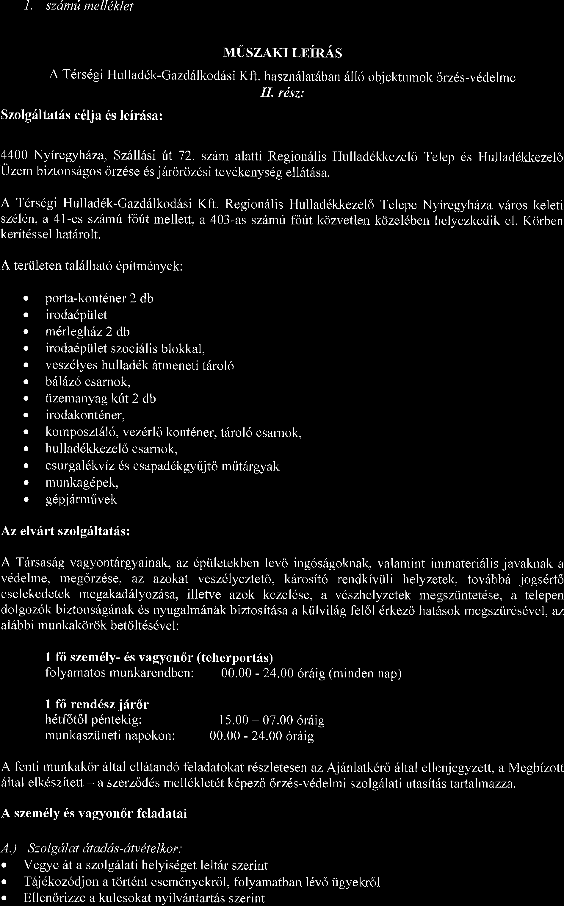 I. sztimti ntelldklet muszlrr LEiRAs A Tdrsdgi Hulladdk-Gazd6lkod6si Kft. haszn6lathbat'r 6ll6 obiektlrmok orzds-v6delme IL rdsz: Szolgiitaths c6lja 6s leir6sa: 4.400 Nyiregyh za, Sz6ll6si tt 72.