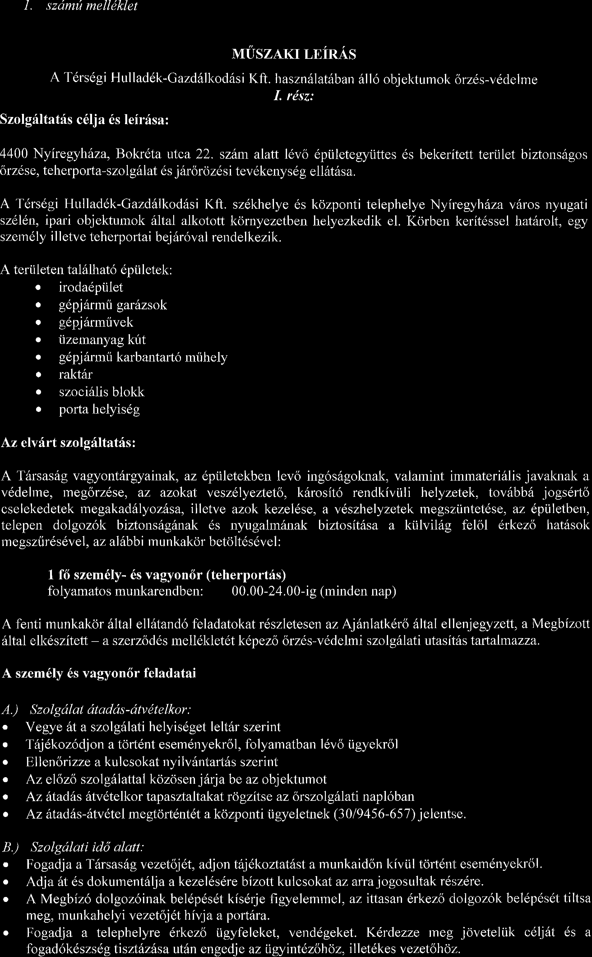 I. szdmil mell1klet uuszlxr LEiRAs A T6rsdgi Hullad6k-Gazd6lkod6si Kft. haszn6lat6ban 5ll6 obiektumok 6rz6s-vddelme I. rdsz: Szolghltatirs c6lja 6s leir6sa: 4400 Nyiregyhhza, Bokrdta utca 22.