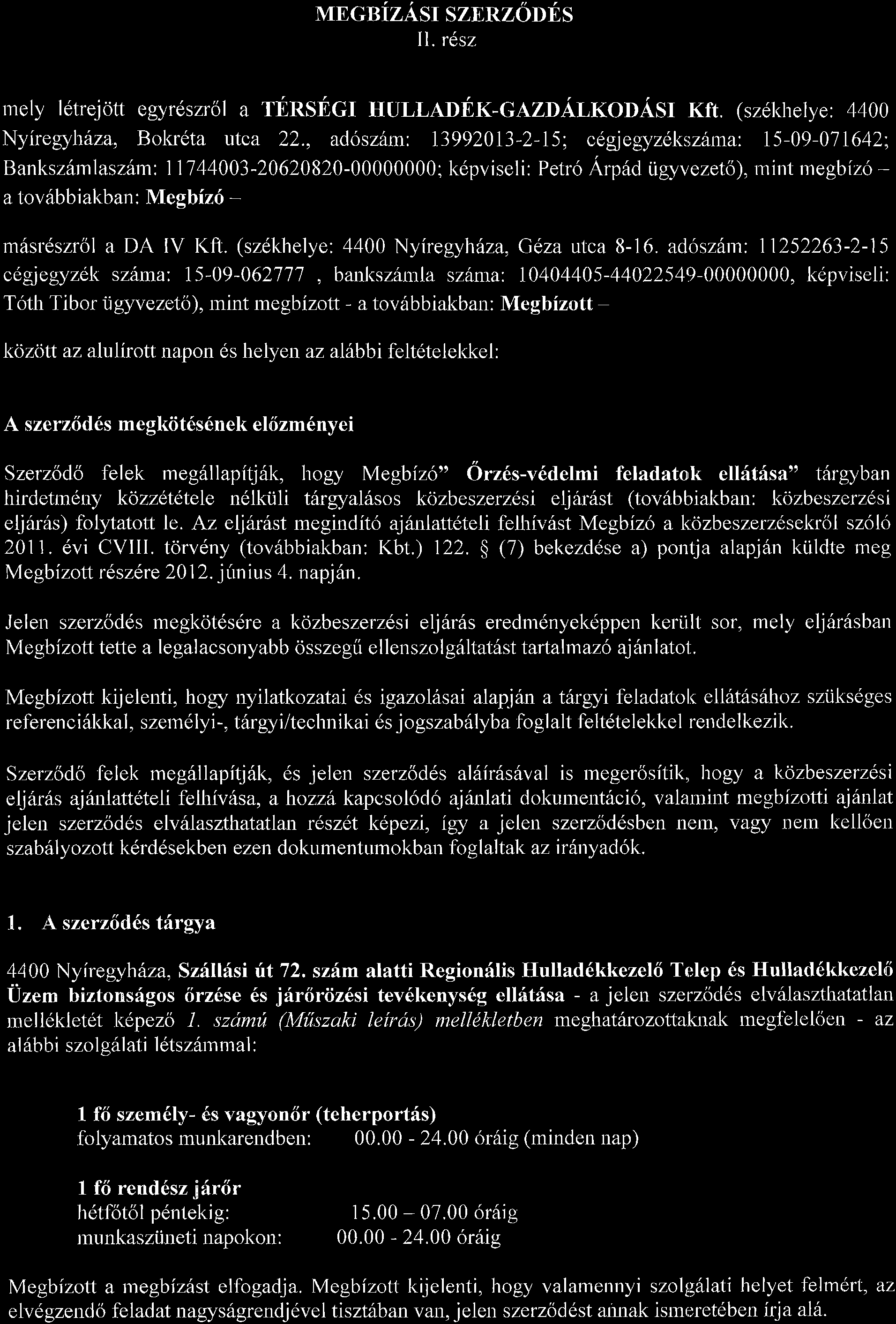 igyvezeto), rnint ntegbiz6 - a tov6bbiakban: Megbiz6 - m6srdszrol a DA IV Kft. (szdkhelye: 4400 Nyiregyh6za, Gdza utca B-16. adosz6m: 11252263-2-15 c6gjegyzek sz:6ma'.