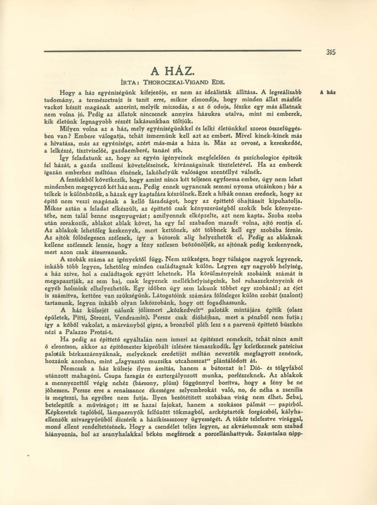 315 A HÁZ. ÍRTA: THOROCZKAI-VIGAND EDE. Hogy a ház egyéniségünk kifejezője, ez nem az ídeálisták állítása.