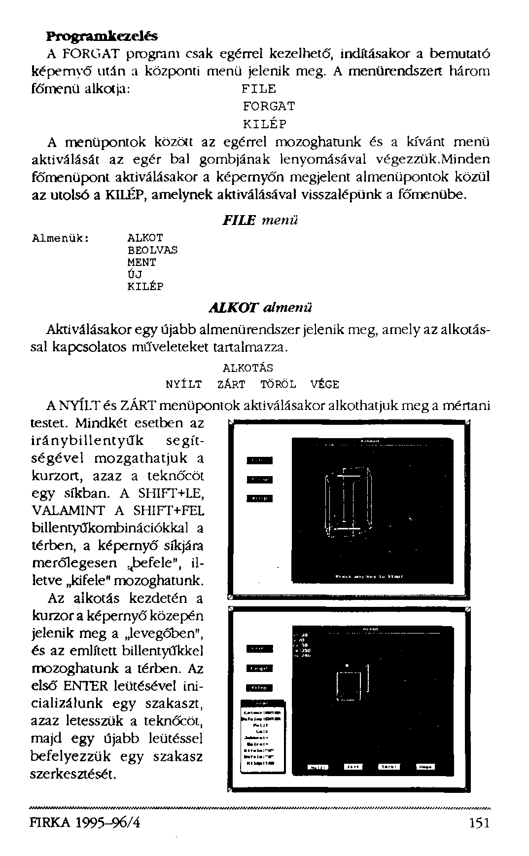 Programkezelés A FORGAT program csak egérrel kezelhető, indításakor a bemutató képernyő után a központi jelenik meg.