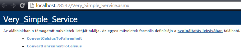 Very_Simple_Service Készítsük el az első webszolgáltatásunkat! Very_Simple_Service.asmx-hez két metódust készítünk (Fahrenheit és Celsius hőmérsékleti skálák közötti konverziók elvégzéséhez). 1.