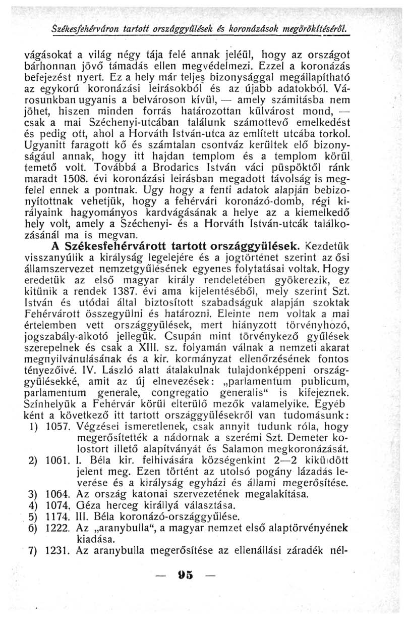 Székesfehérváron tartott országgyűlések és koronázások megörökítéséről. vágásokat a világ négy tája felé annak jeléül, hogy az országot bárhonnan jövő támadás ellen megvédelmezi.