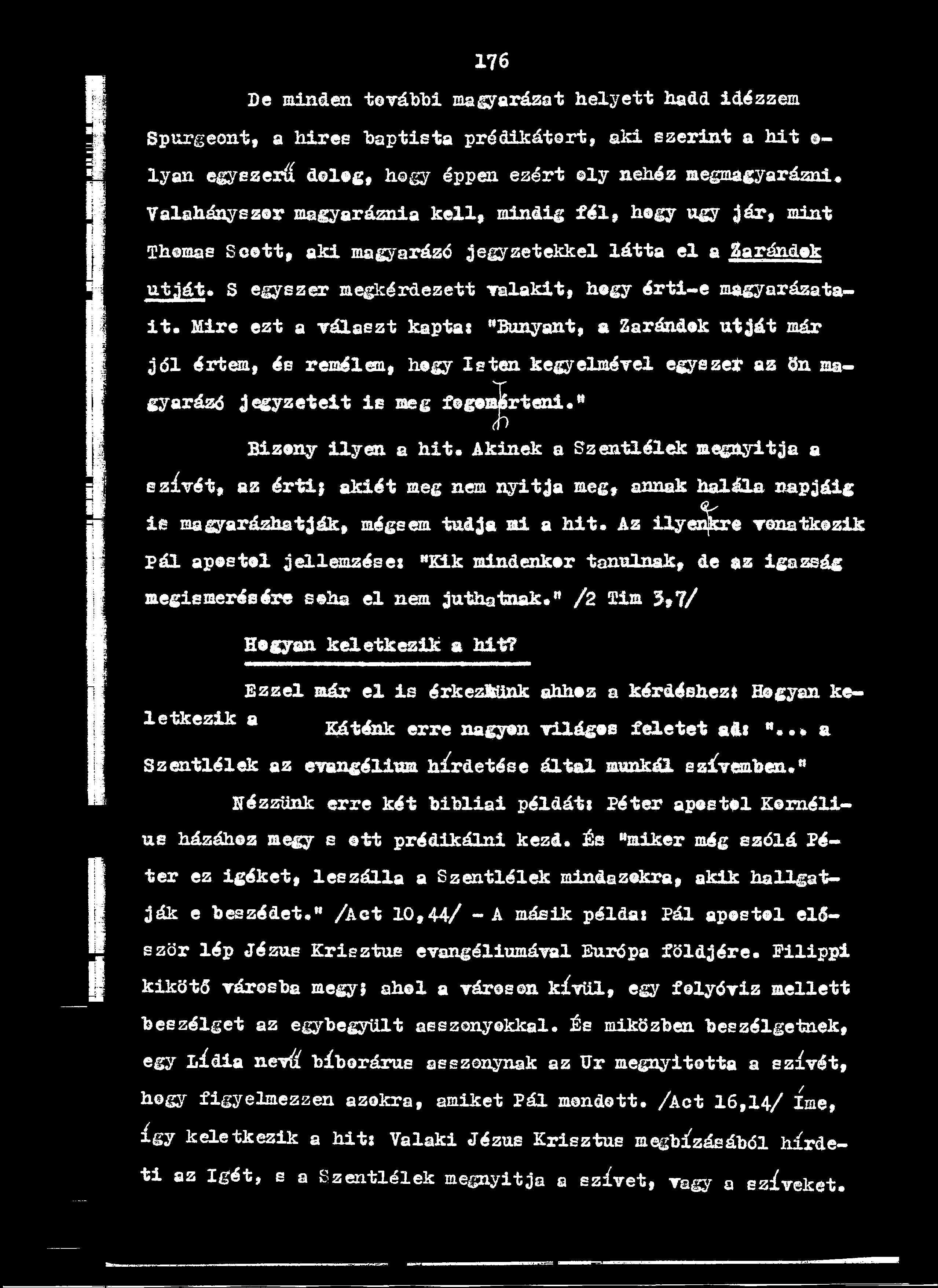 Mire ezt a választ kaptat "Sunyant, a Zarándok útját már jől értem, és remélem, hogy Isten kegyelmével egyezet az Sn magyarázó j^yzeteit is meg fogoje^rteni.^ Bizony ilyen a hit.