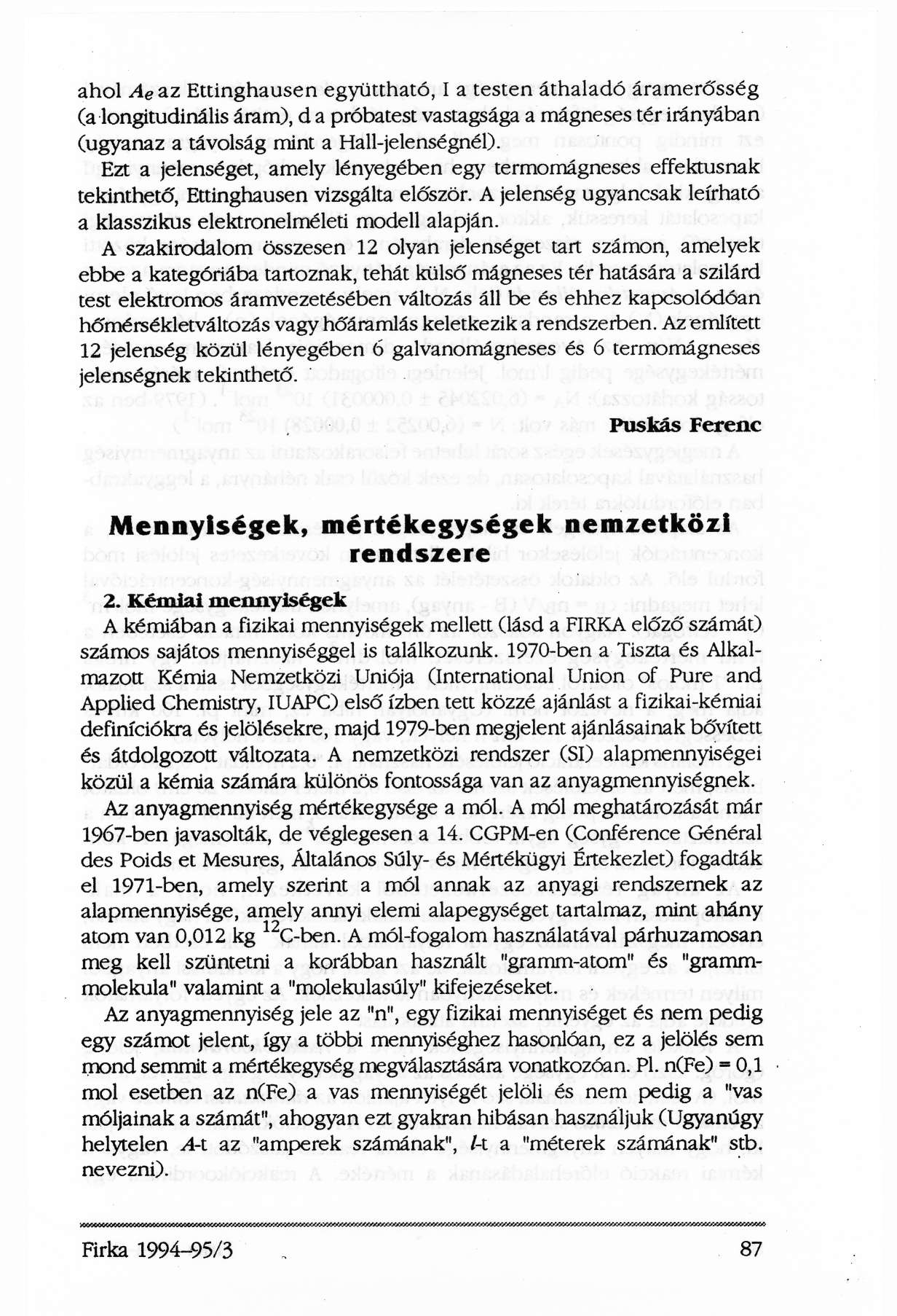 ahol A e az Ettinghausen együttható, I a testen áthaladó áramerősség (a longitudinális áram), d a próbatest vastagsága a mágneses tér irányában (ugyanaz a távolság mint a Hall-jelenségnél).