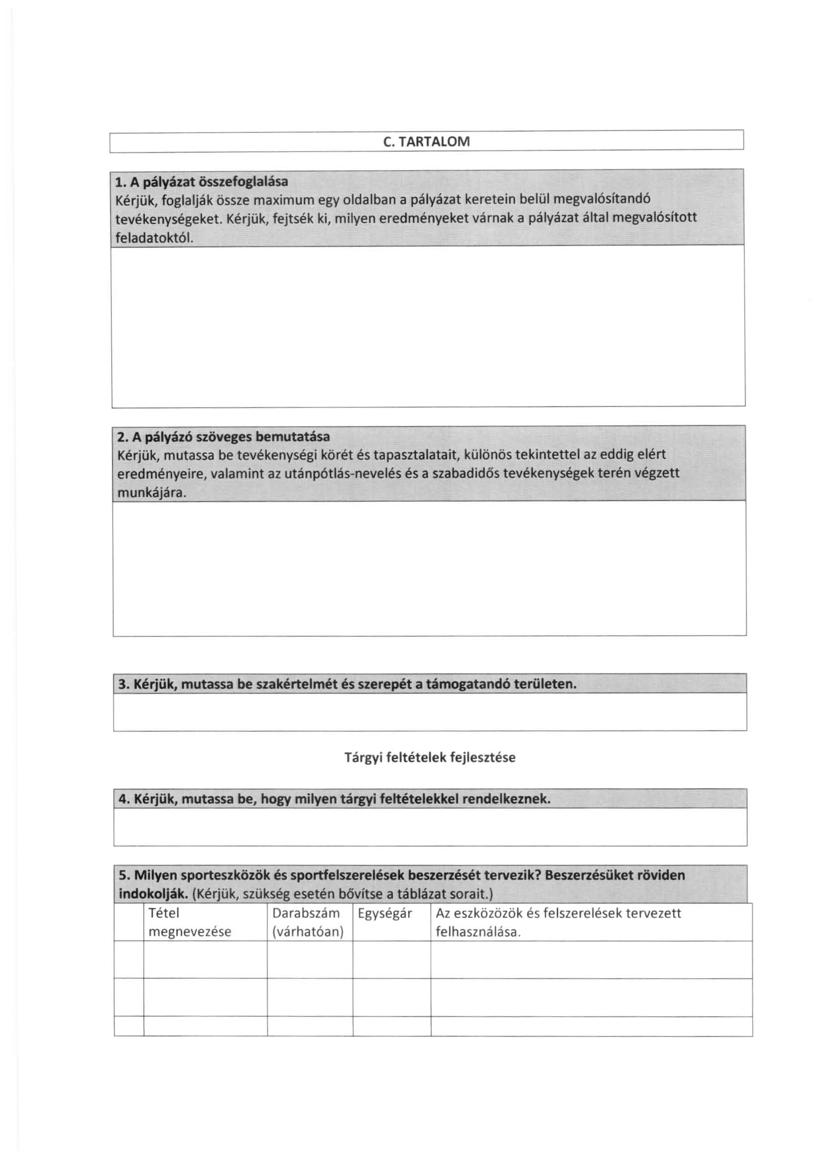 C. TARTALOM 1. A pályázat összefoglalása Kérjük, foglalják össze maximum egy oldalban a pályázat keretein belül megvalósítandó tevékenységeket.