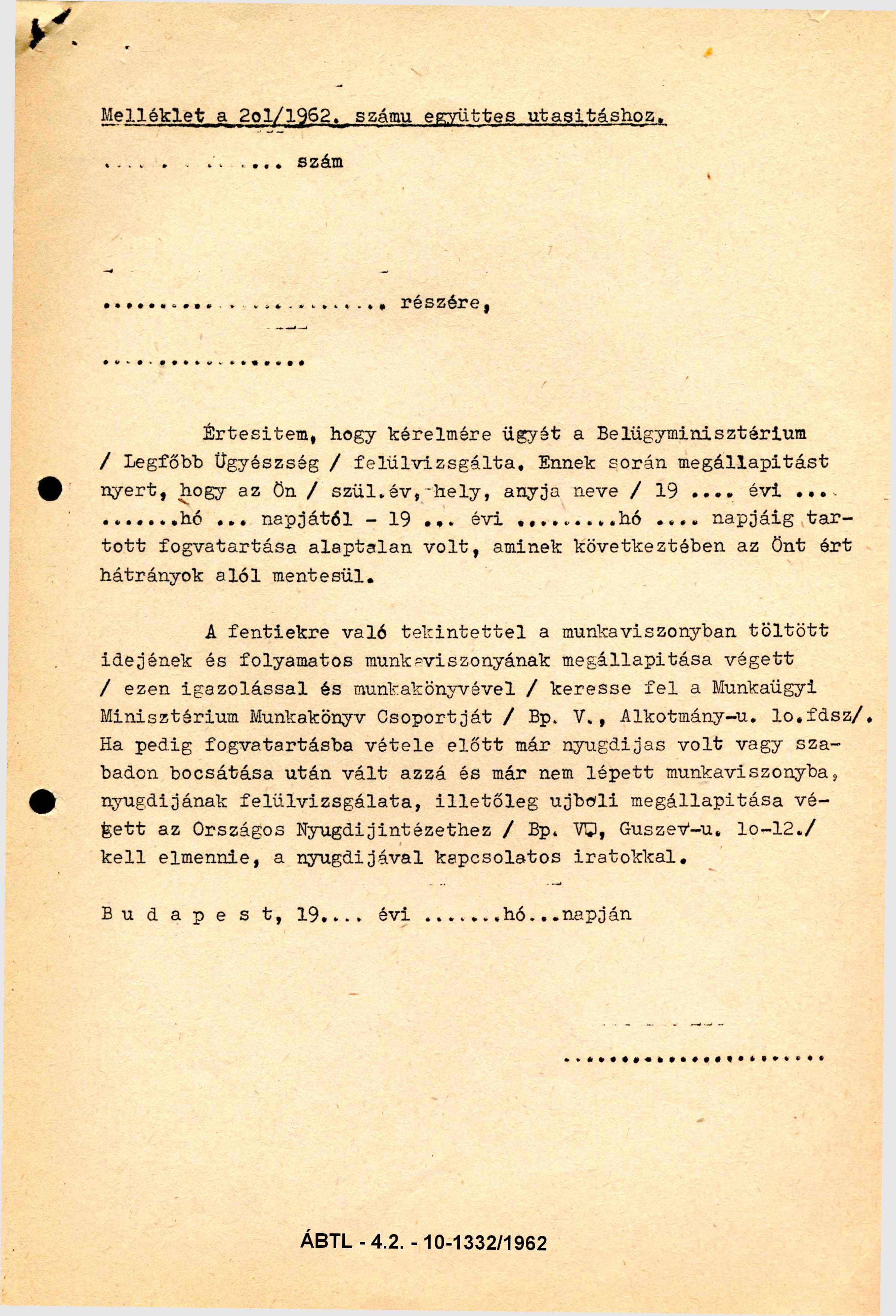 Melléklet a 201/ 1962. számú együttes utasításhoz..... szám. részére, Értesítem, hogy k érelmére ügyét a Belügyminisztérium / Legfőbb Ügyészség / felülvizsgálta.