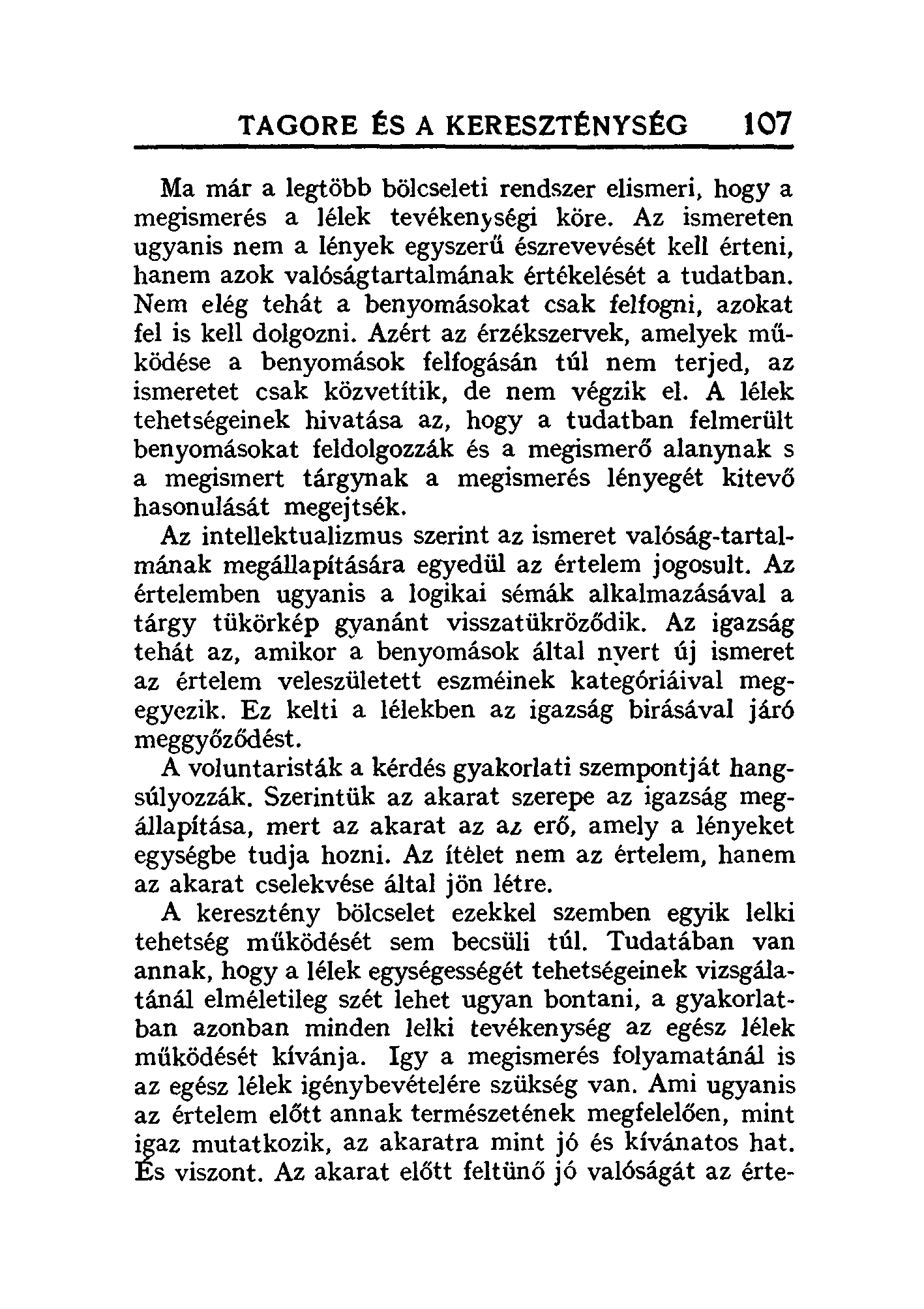 TAGORE ts A KERESZTtNYStG 107 Ma már a legtöbb bölcseleti rendszer elismeri, hogya megismerés a lélek tevékenységi köre.