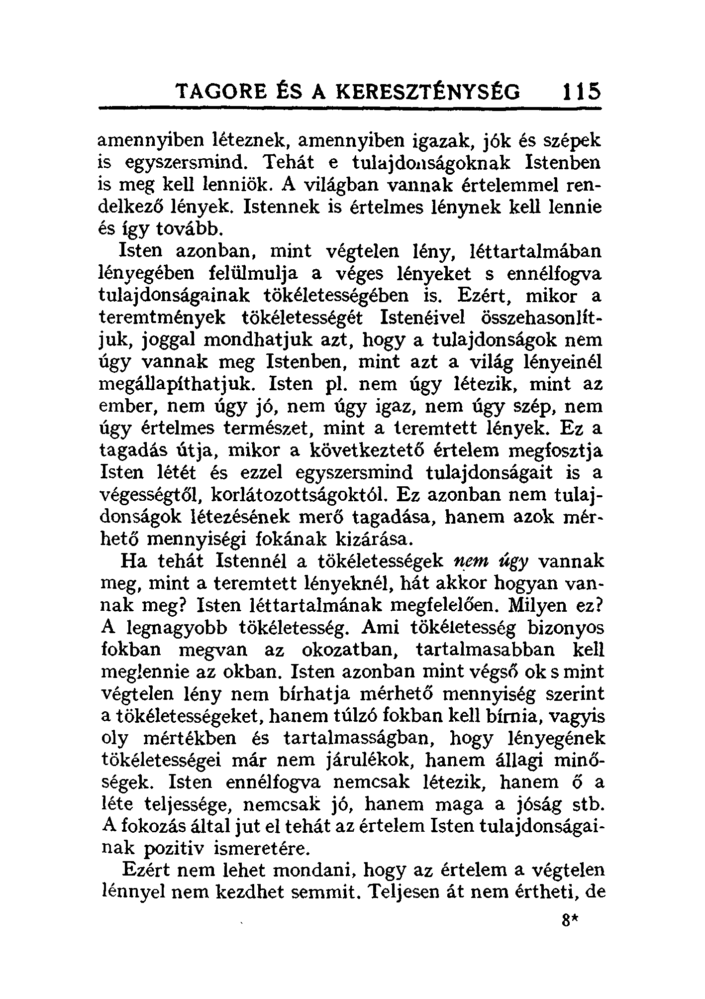 TAGORE ÉS A KERESZTÉNYSÉG 115 amennyiben léteznek, amennyiben igazak, jók és szépek is egyszersmind. Tehát e tulajdonságoknak Istenben is meg kell lenniök.