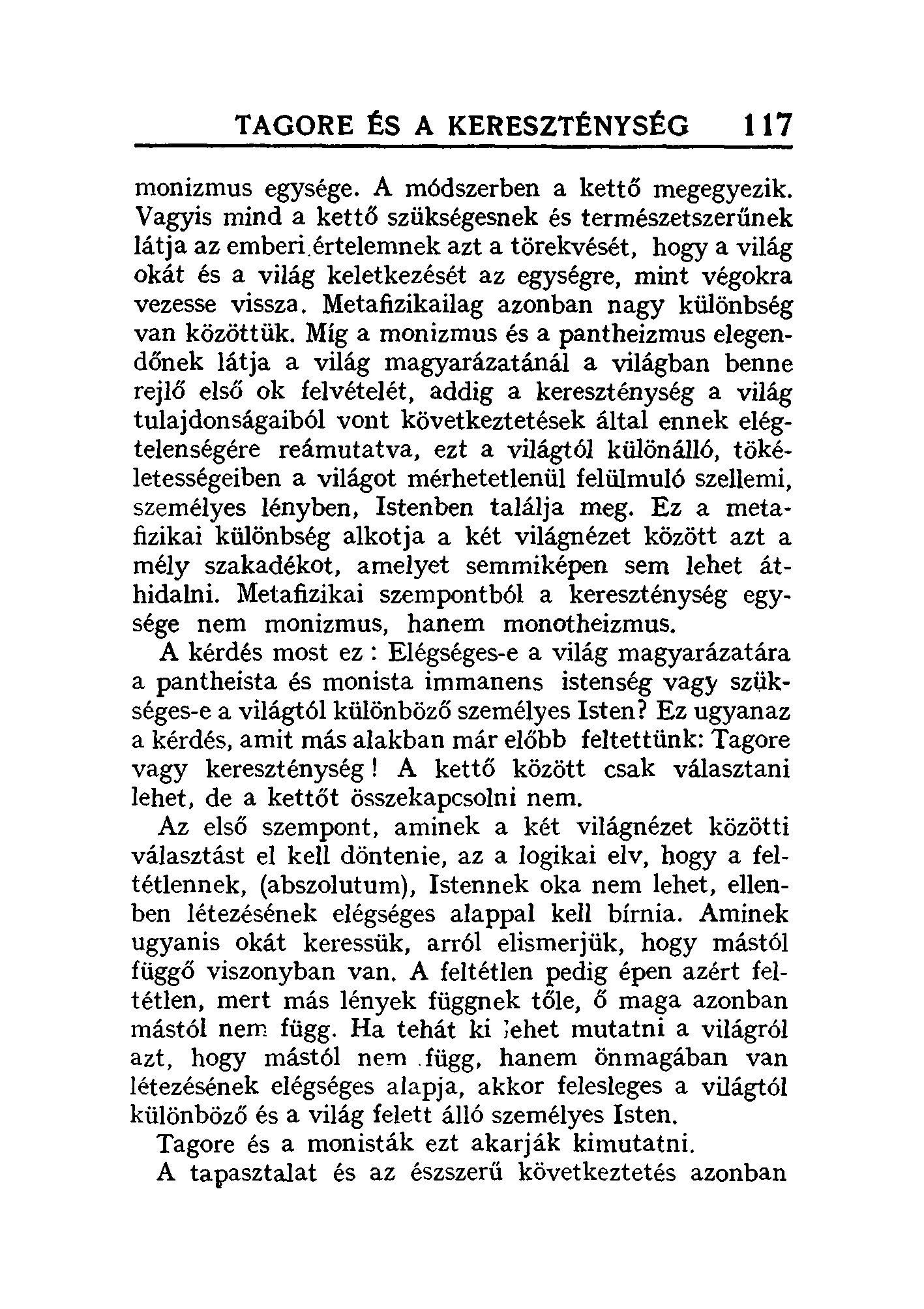 TAGORE ÉS A KERESZTÉNYSÉG 117 monizmus egysége. A módszerben a kettő megegyezik. Vagyis mind a kettő szükségesnek és természetszerűnek látja az emberi.