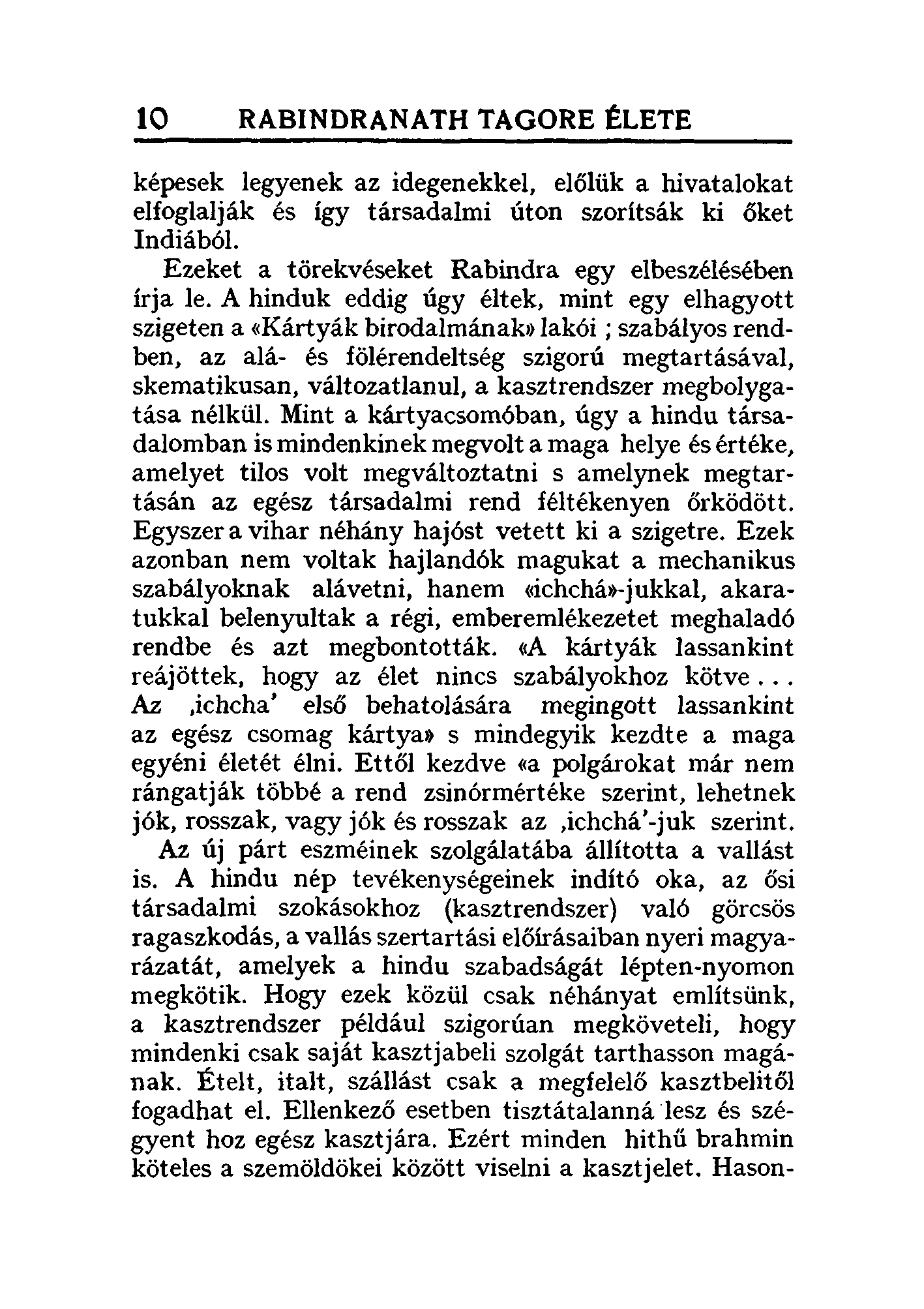 10 RABINDRANATH TAGORE ÉLETE képesek legyenek az idegenekkel, előlük a hivatalokat elfoglalják és így társadalmi úton szorítsák ki őket Indiából.