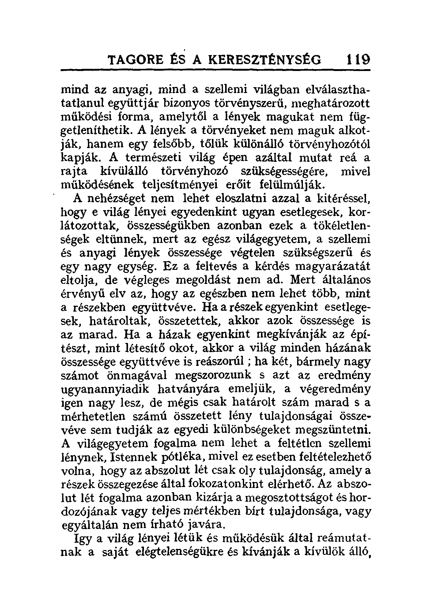 TAGORE ~S A KERESZTÉNYS~G 119 mind az anyagi, mind a szellemi világban elválaszthatatlanul együttjár bizonyos törvényszerű, meghatározott működési forma, amelytől a lények magukat nem