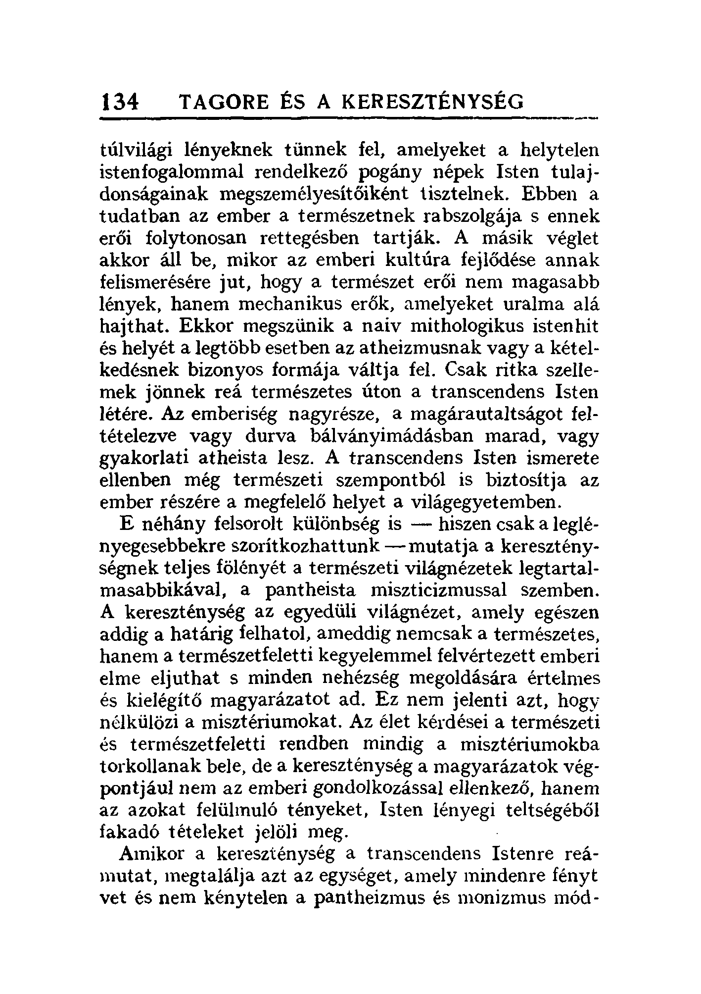 134 TAGORE ÉS A KERESZTÉNYSÉG túlvilági lényeknek tűnnek fel, amelyeket a helytelen istenfogalommal rendelkező pogány népek Iste-n tulajdonságainak megszemélyesítőiként tisztelnek.