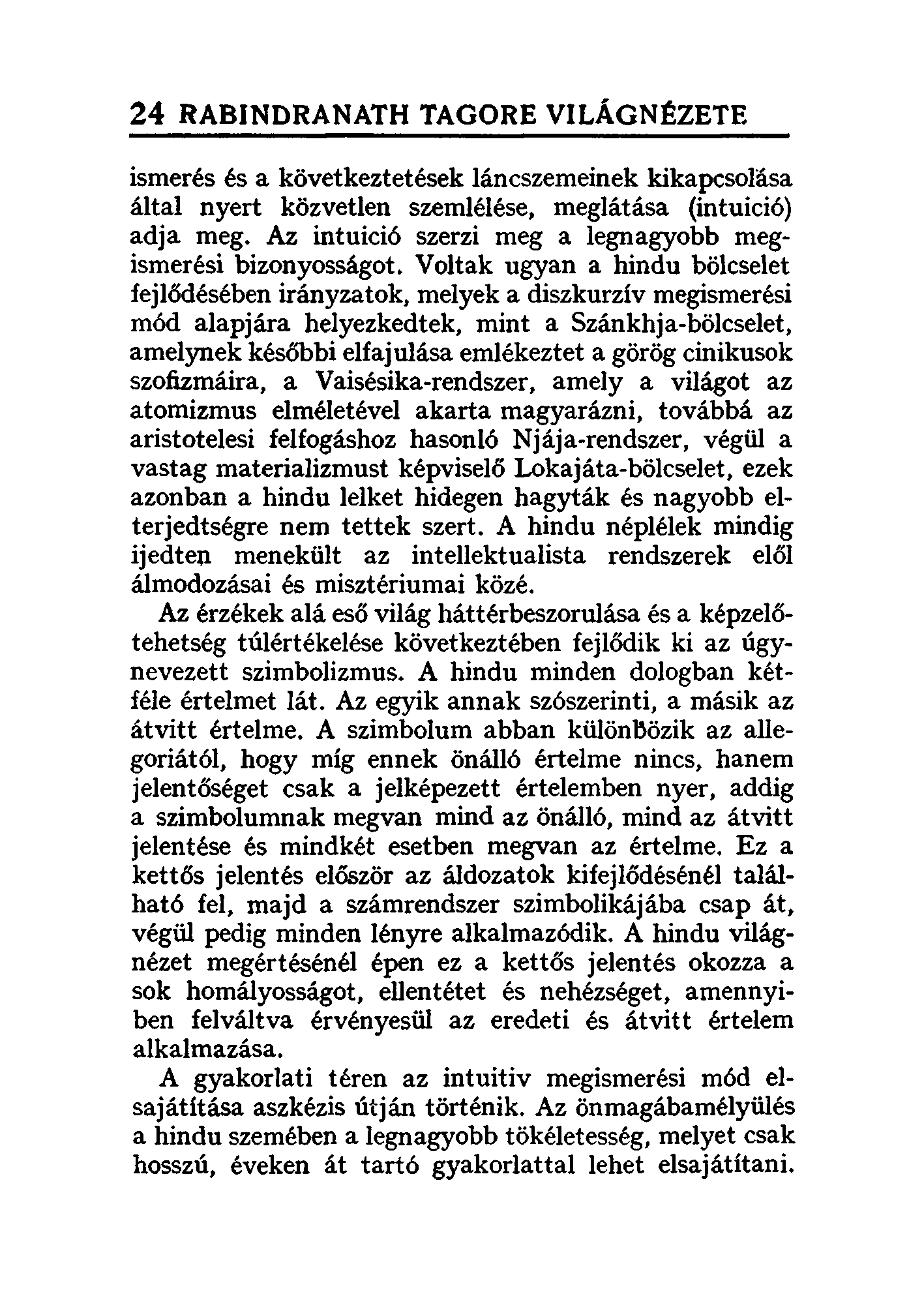 24 RABINDRANATH TAGORE VILAGN~ZETE ismerés és a következtetések láncszemeinek kikapcsolása által nyert közvetlen szemlélése, meglátása (intuició) adja meg.