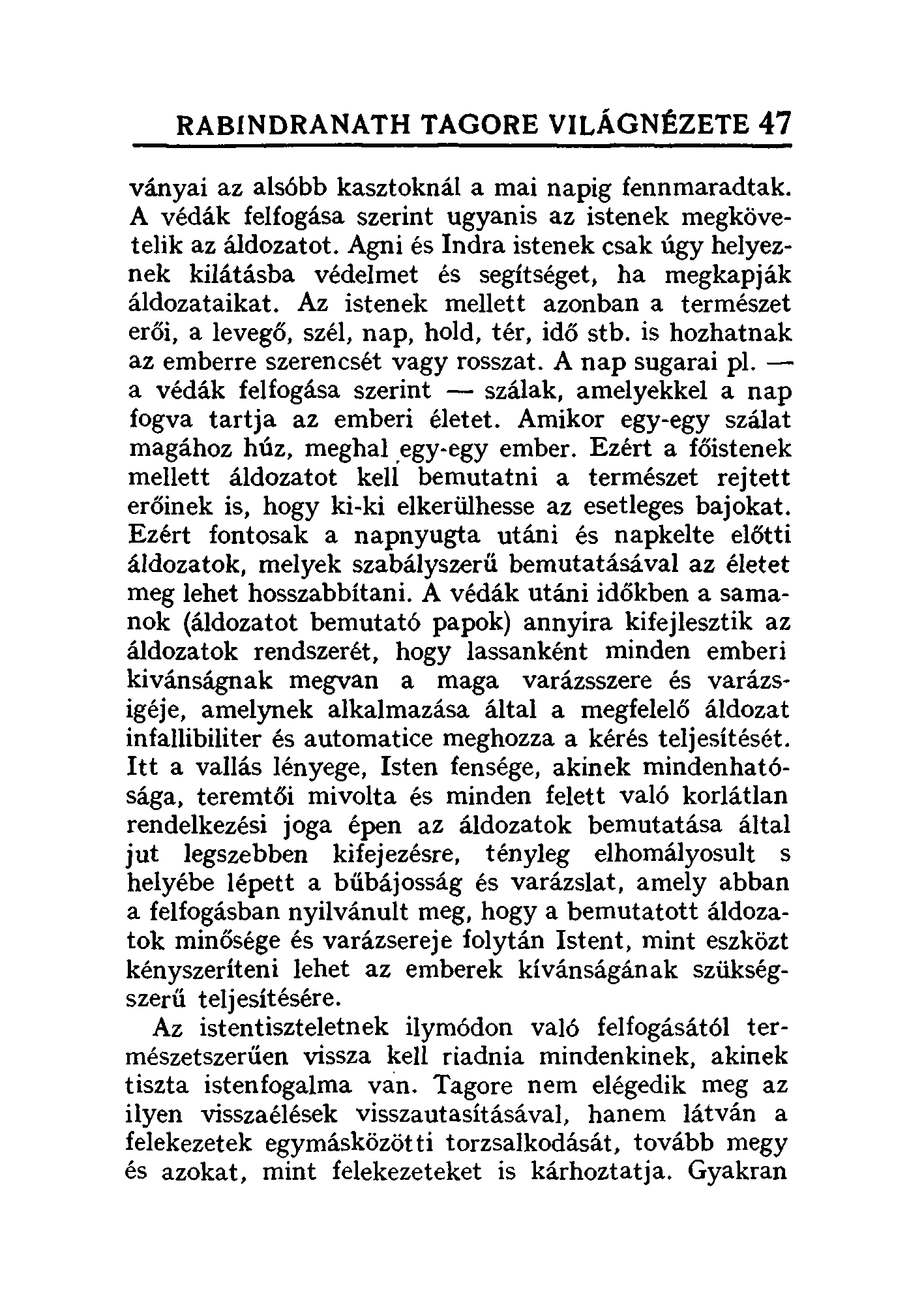 RABINDRANATH TAGORE VILÁGNÉZETE 47 ványai az alsóbb kasztoknál a mai napig fennmaradtak. A védák felfogása szerint ugyanis az istenek megkövetelik az áldozatot.