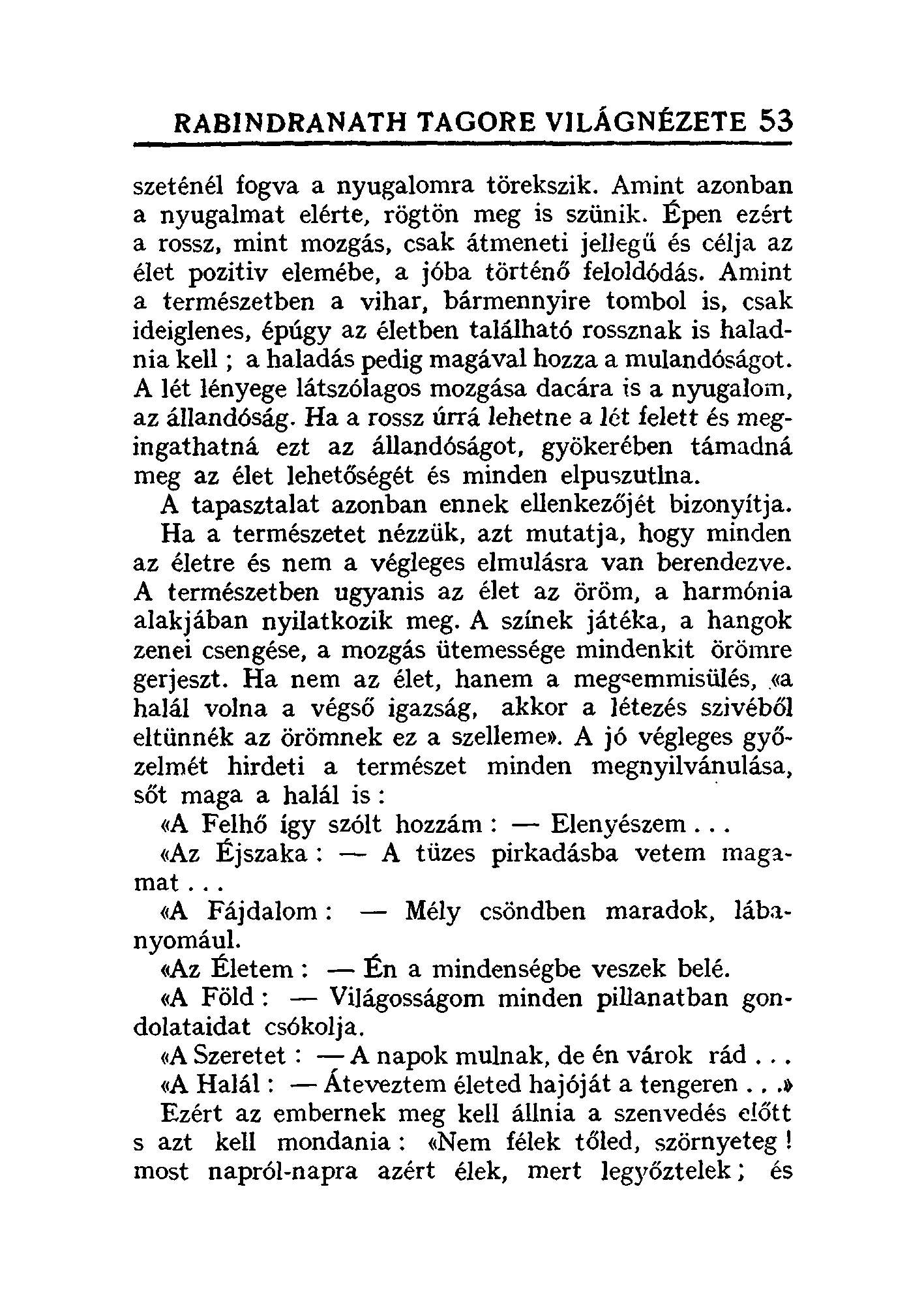 RABINDRANATH TAGORE VILÁGNÉZETE 53 szeténél fogva a nyugalomra törekszik. Amint azonban a nyugalmat elérte, rögtön meg is szüník.