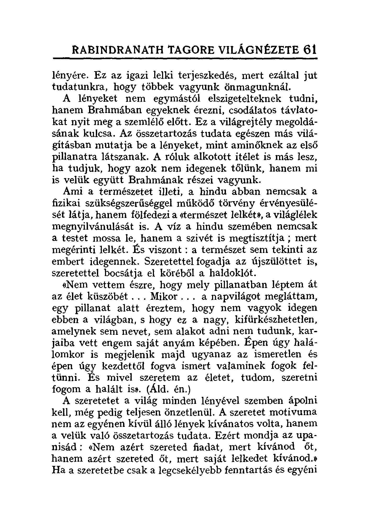 RABINDRANATH 'fagore VILÁGNÉZETE 61 lényére. Ez az igazi lelki terjeszkedés, mert ezáltal jut tudatunkra, hogy többek vagyunk önmagunknál.