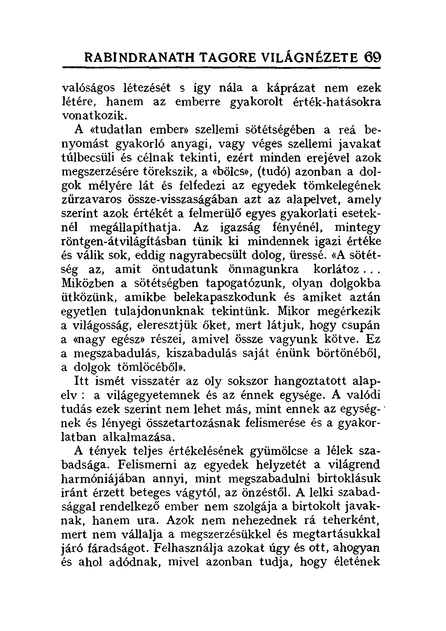 RABINDRANATH TAGORE VILÁGNÉZETE 69 valóságos létezését s így nála a káprázat nem ezek létére, hanem az emberre gyakorolt érték-hatásokra vonatkozik.