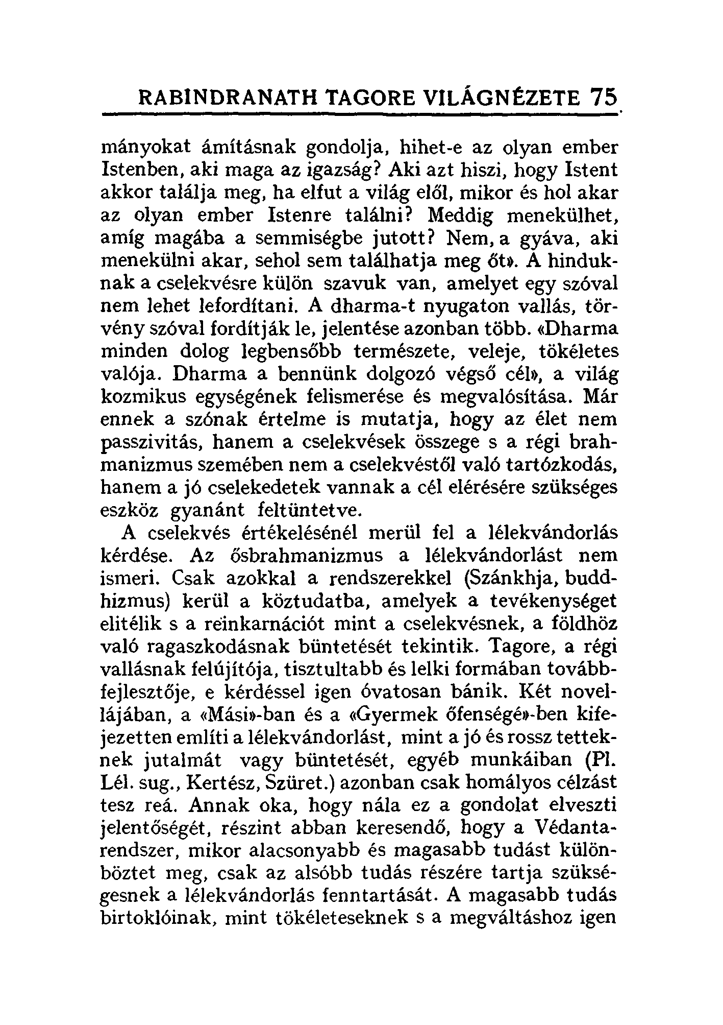 RABINDRANATH TAGORE VILÁGNÉZETE 75 mányokat ámításnak gondolja, hihet-e az olyan ember Istenben, aki maga az igazság?