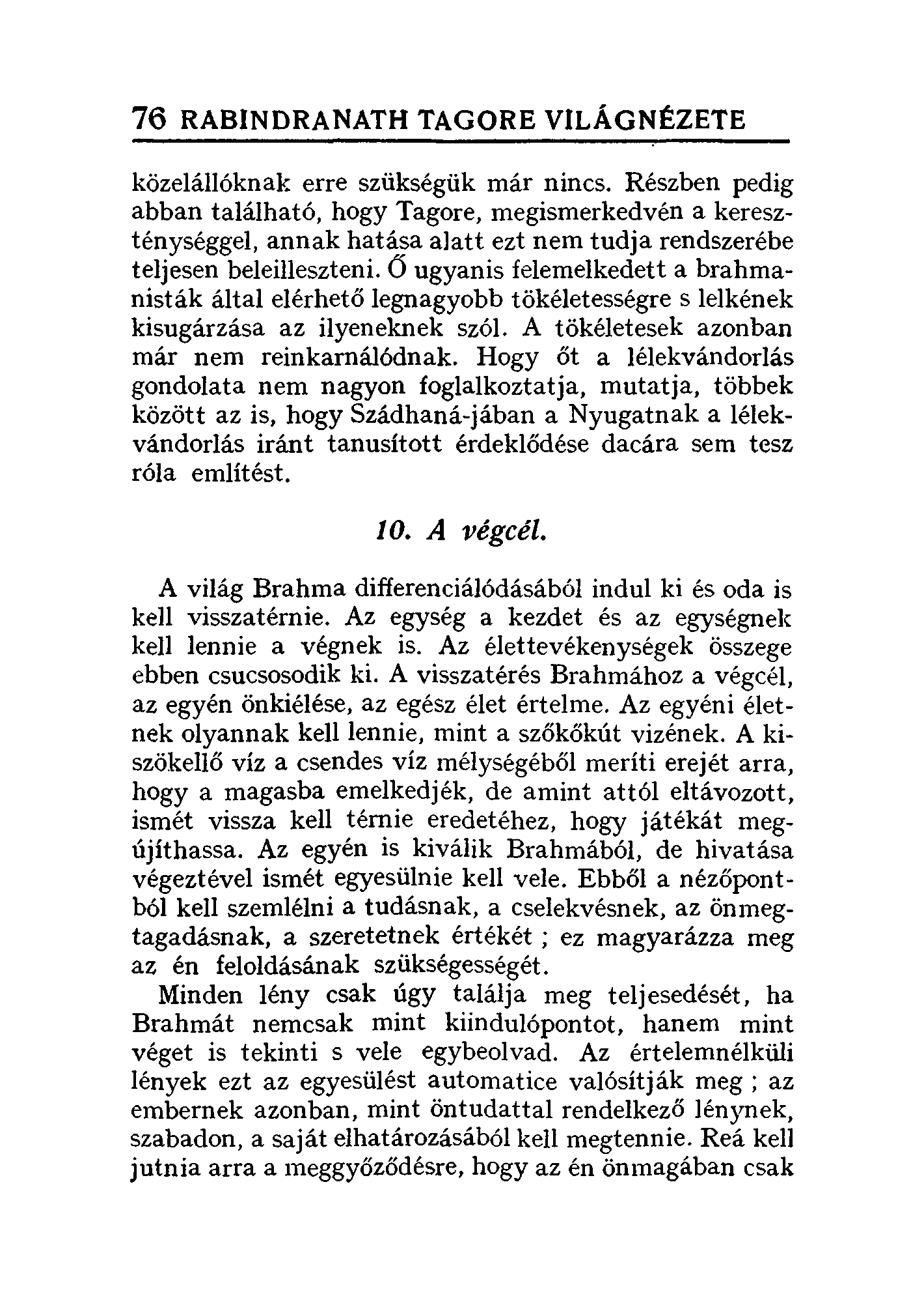 76 RABINDRANATH TAGORE VILÁGNÉZETE közelállóknak erre szükségük már nincs. Részben pedig abban található, hogy Tagore.