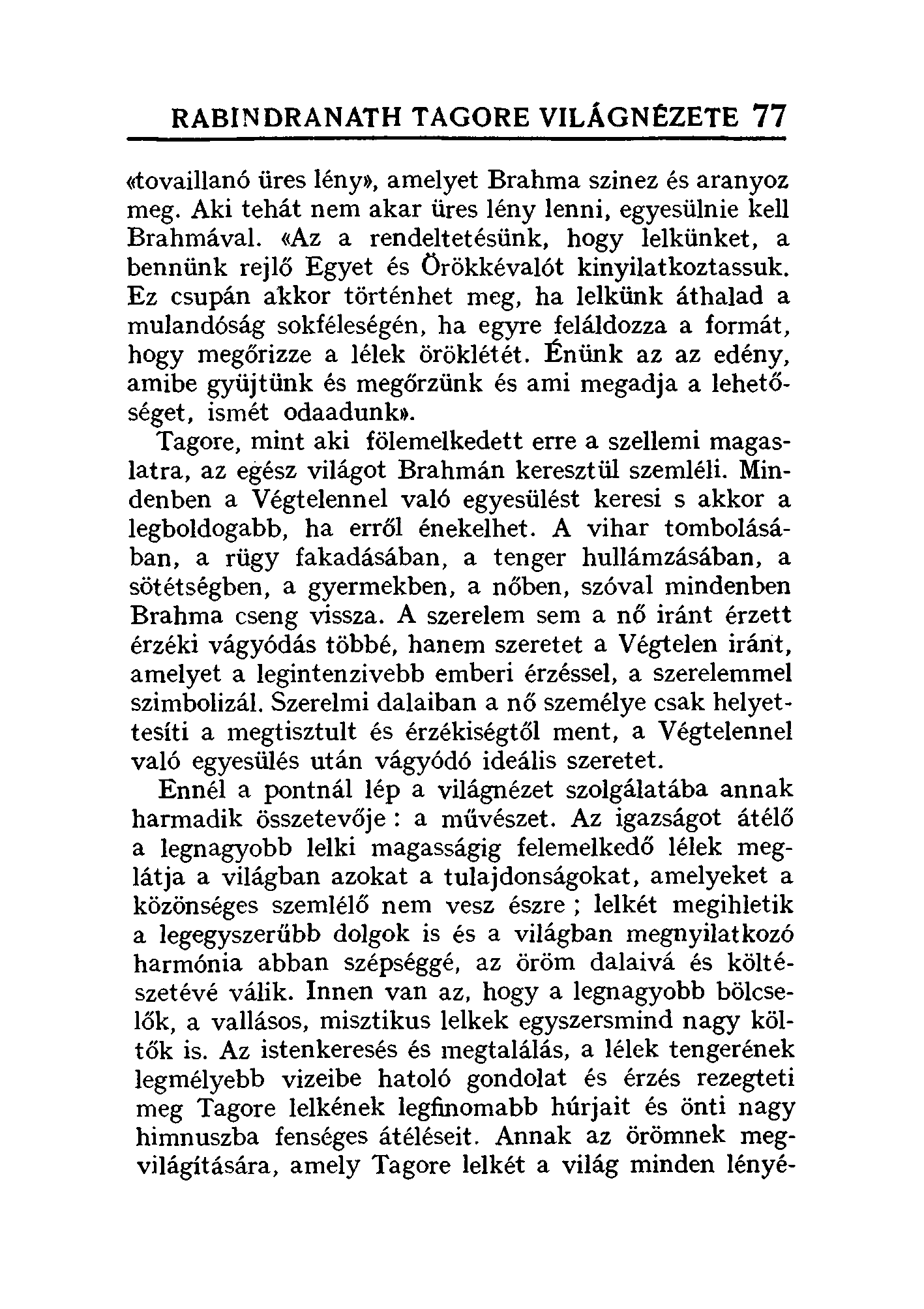 RABINDRANATH TAGORE VILÁGNÉZETE 77 «tovaillanő üres lény», amelyet Brahma szinez és aranyoz meg. Aki tehát nem akar üres lény lenni, egyesülnie kell Brahmával.