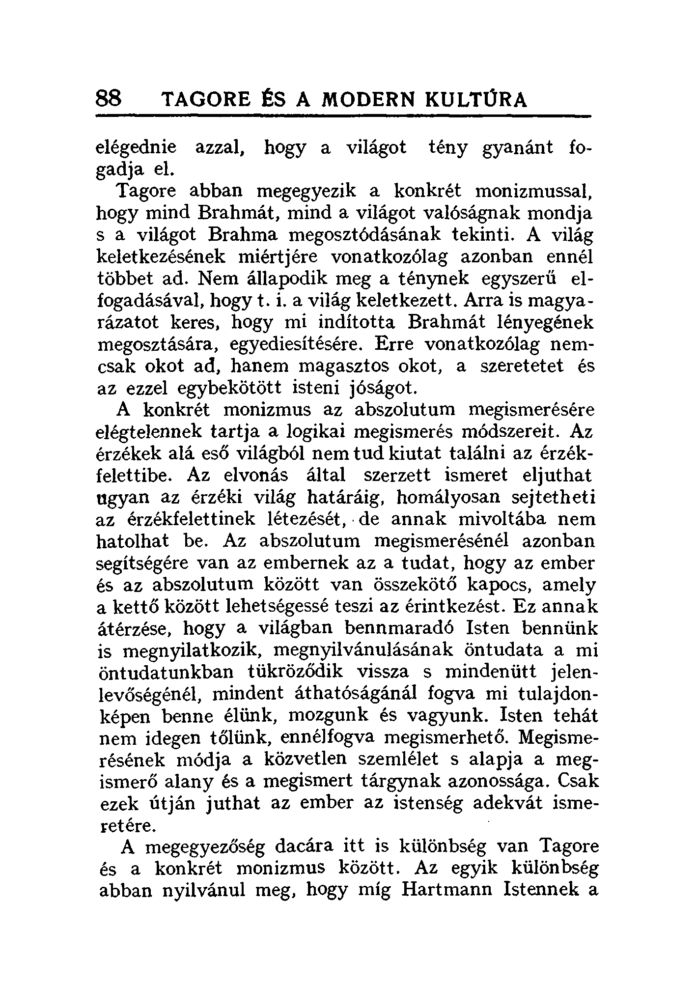 88 TAGORE ~S A MODERN KULTÚRA elégednie azzal, hogy a világot tény gyanánt fogadja el.