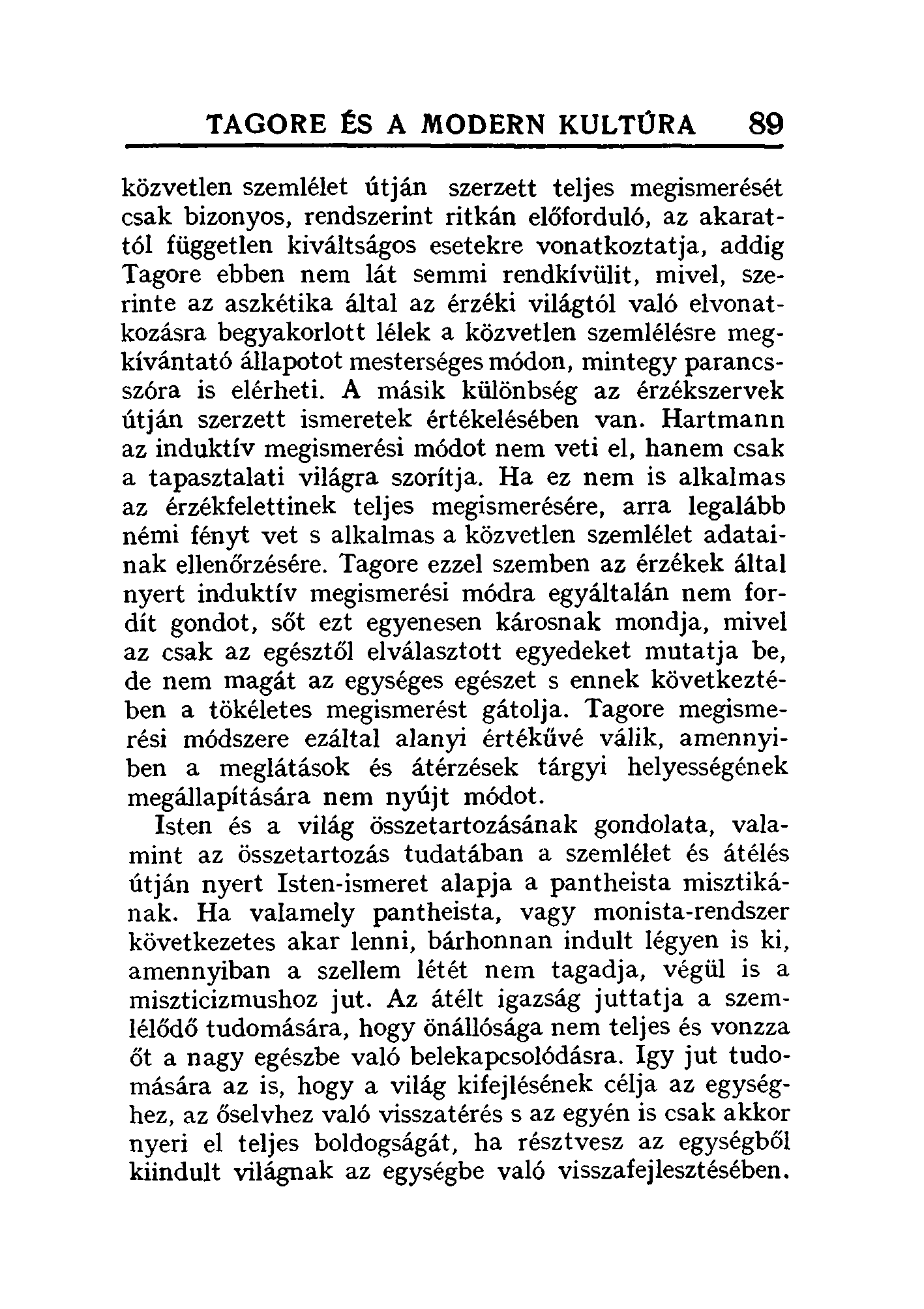 TAGORE ~S A MODERN KULTÚRA 89 közvetlen szemlélet útján szerzett teljes megismerését csak bizonyos, rendszerint ritkán előforduló, az akarattól független kiváltságos esetekre vonatkoztatja, addig