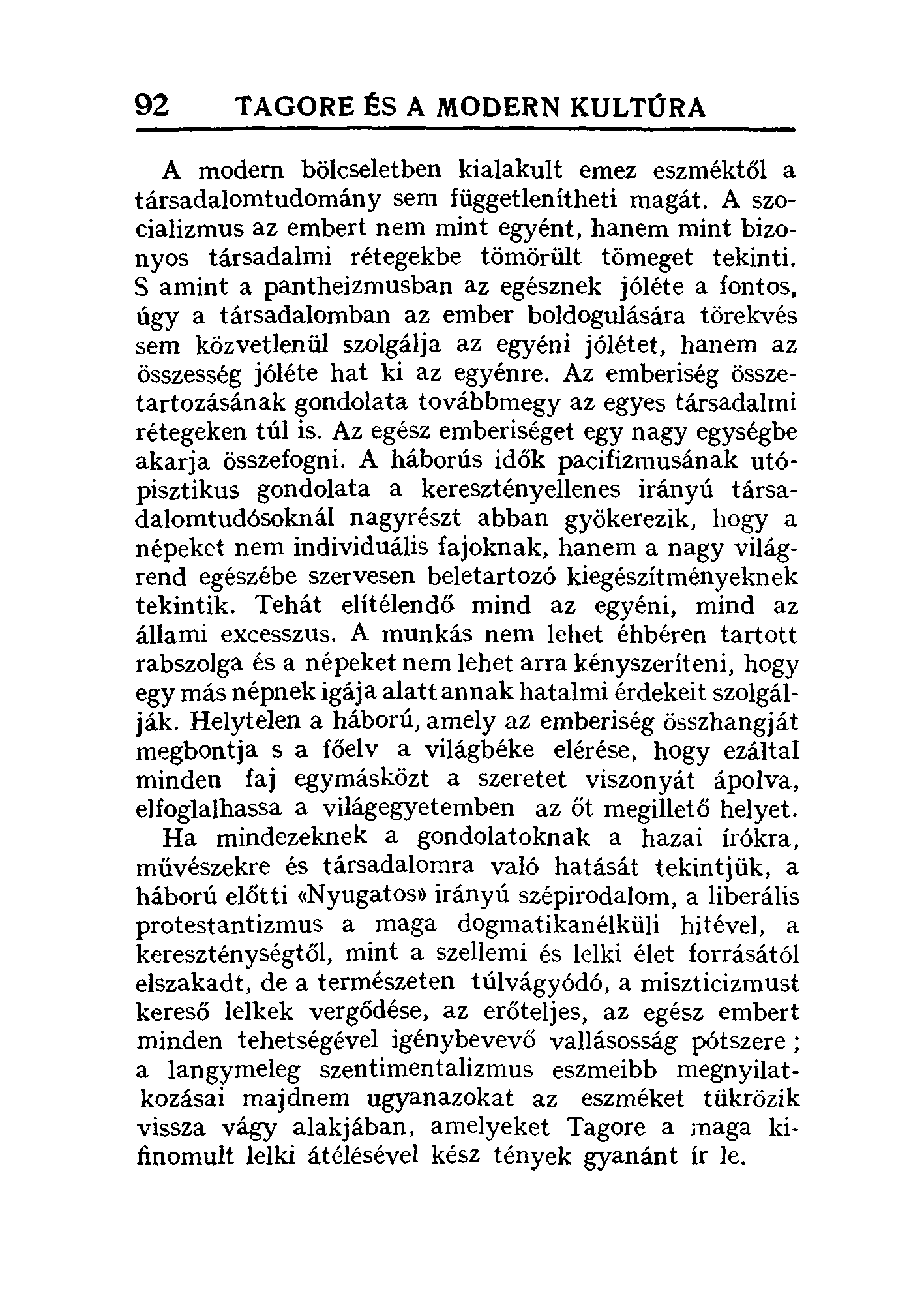 92 TAGORE ÉS A MODERN KULTÚRA A modem bölcseletben kialakult emez eszméktől a társadalomtudomány sem függetlenítheti magát.