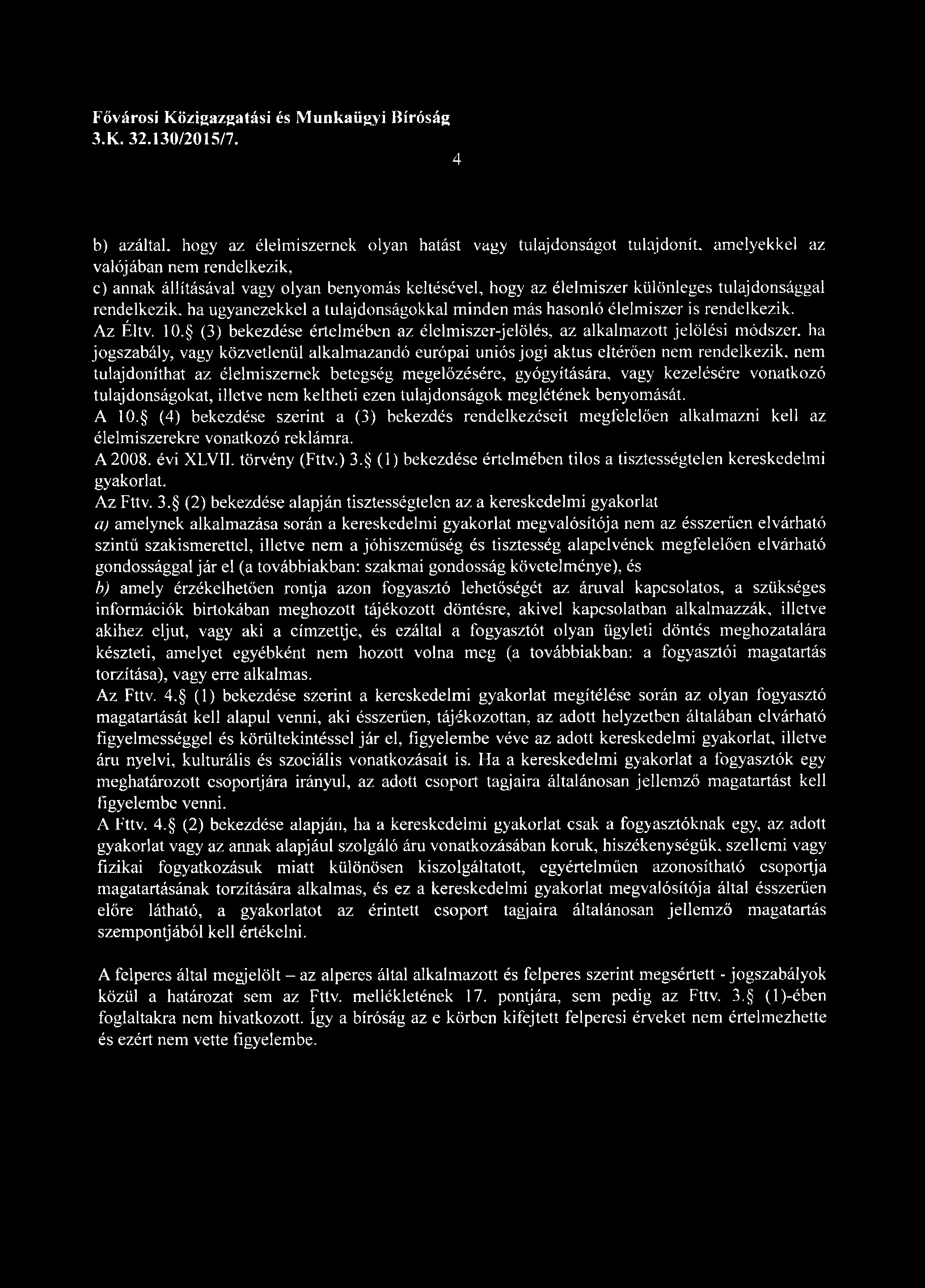 (3) bekezdése értelmében az élelmiszer-jelölés, az alkalmazott jelölési módszer, ha jogszabály, vagy közvetlenül alkalmazandó európai uniós jogi aktus eltérően nem rendelkezik, nem tulajdoníthat az