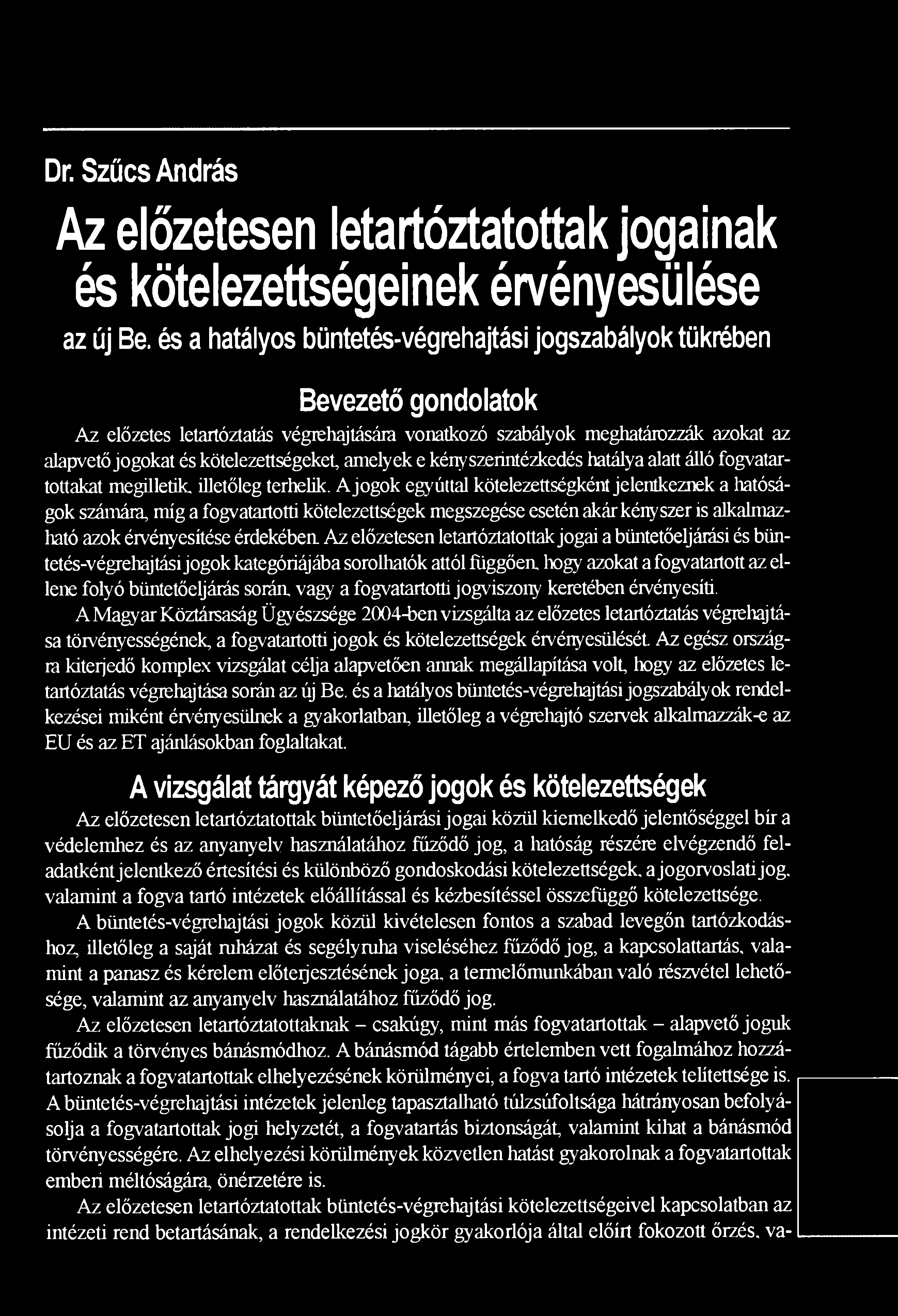 kötelezettségeket, amelyek e kényszerintézkedés hatálya alatt álló fogvatartottakat megilletik, illetőleg terhelik.