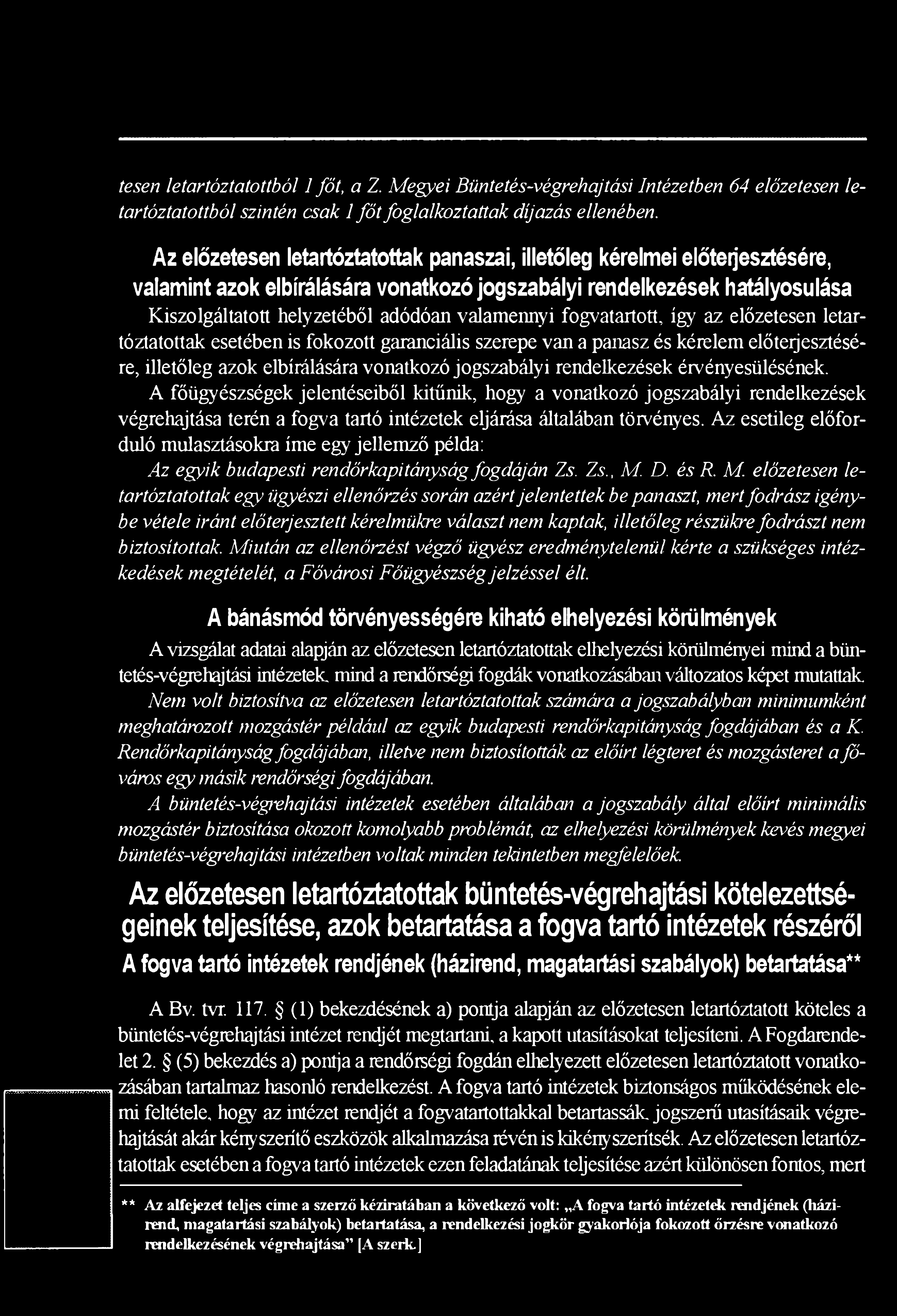 valamennyi fogvatartóit, így az előzetesen letartóztatottak esetében is fokozott garanciális szerepe van a panasz és kérelem előterjesztésére, illetőleg azok elbírálására vonatkozó jogszabályi