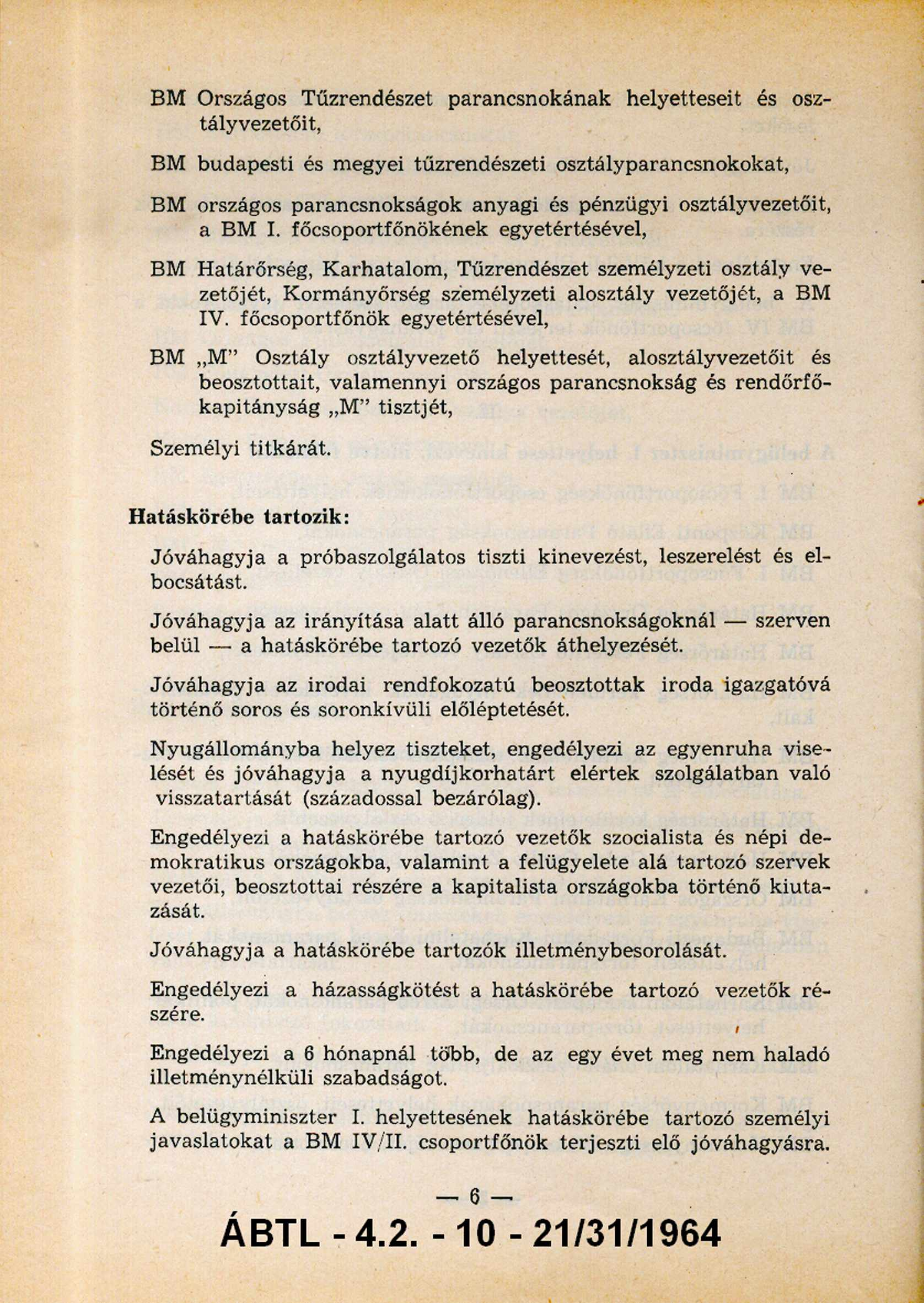 BM Országos Tűzrendészet parancsnokának helyetteseit és osz tályvezetőit, BM budapesti és megyei tűzrendészeti osztályparancsnokokat, BM országos parancsnokságok anyagi és pénzügyi osztályvezetőit, a