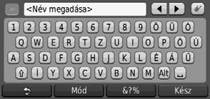 Hová? Hely keresése név megadásával Ha ismeri a keresett hely nevét, beírhatja a képernyőn megjelenő billentyűzet segítségével.