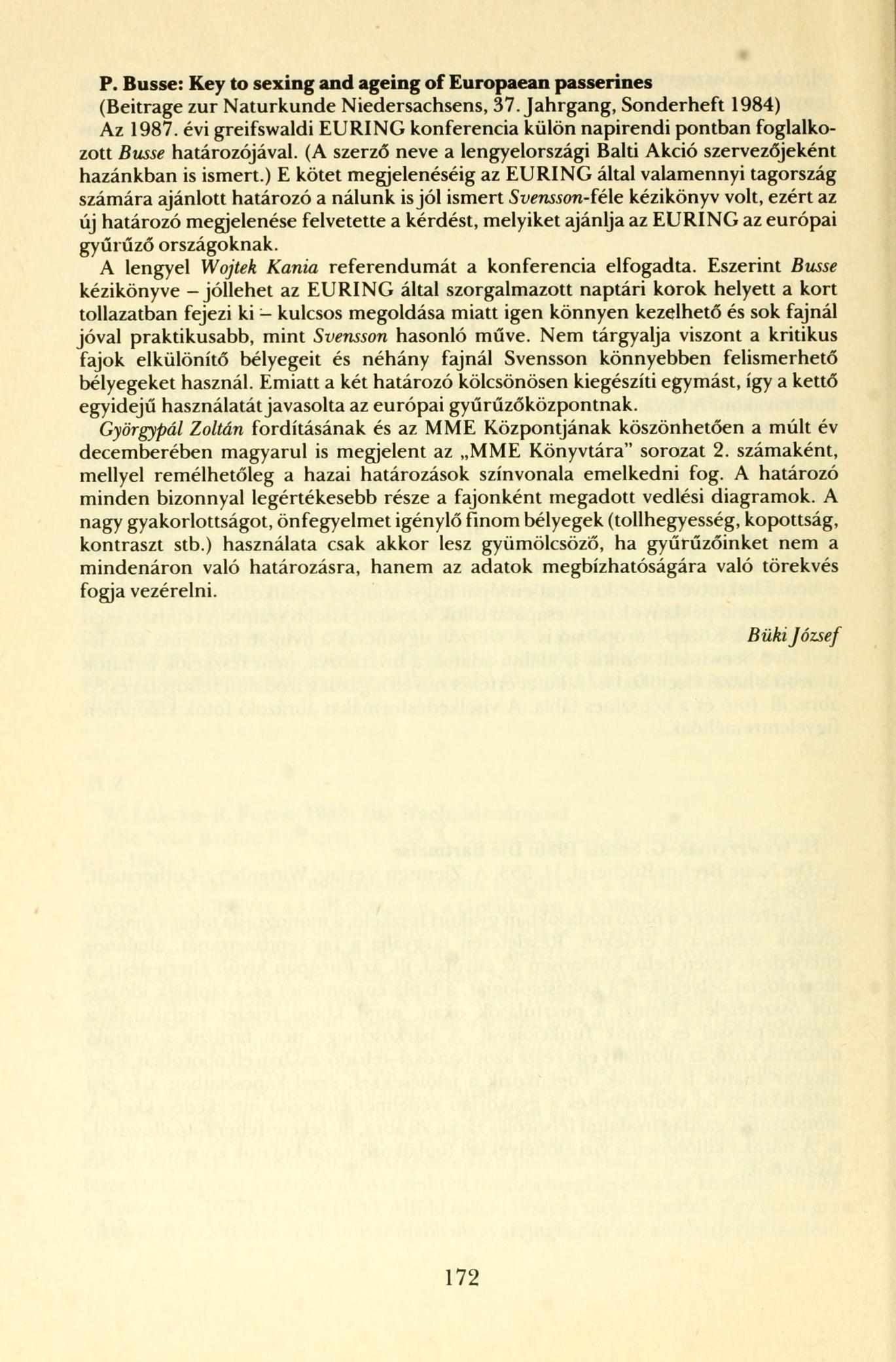 P. Busse: Key to sexing and ageing of Europaean passerines (Beitrage zur Naturkunde Niedersachsens, 37. Jahrgang, Sonderheft 1984) Az 1987.