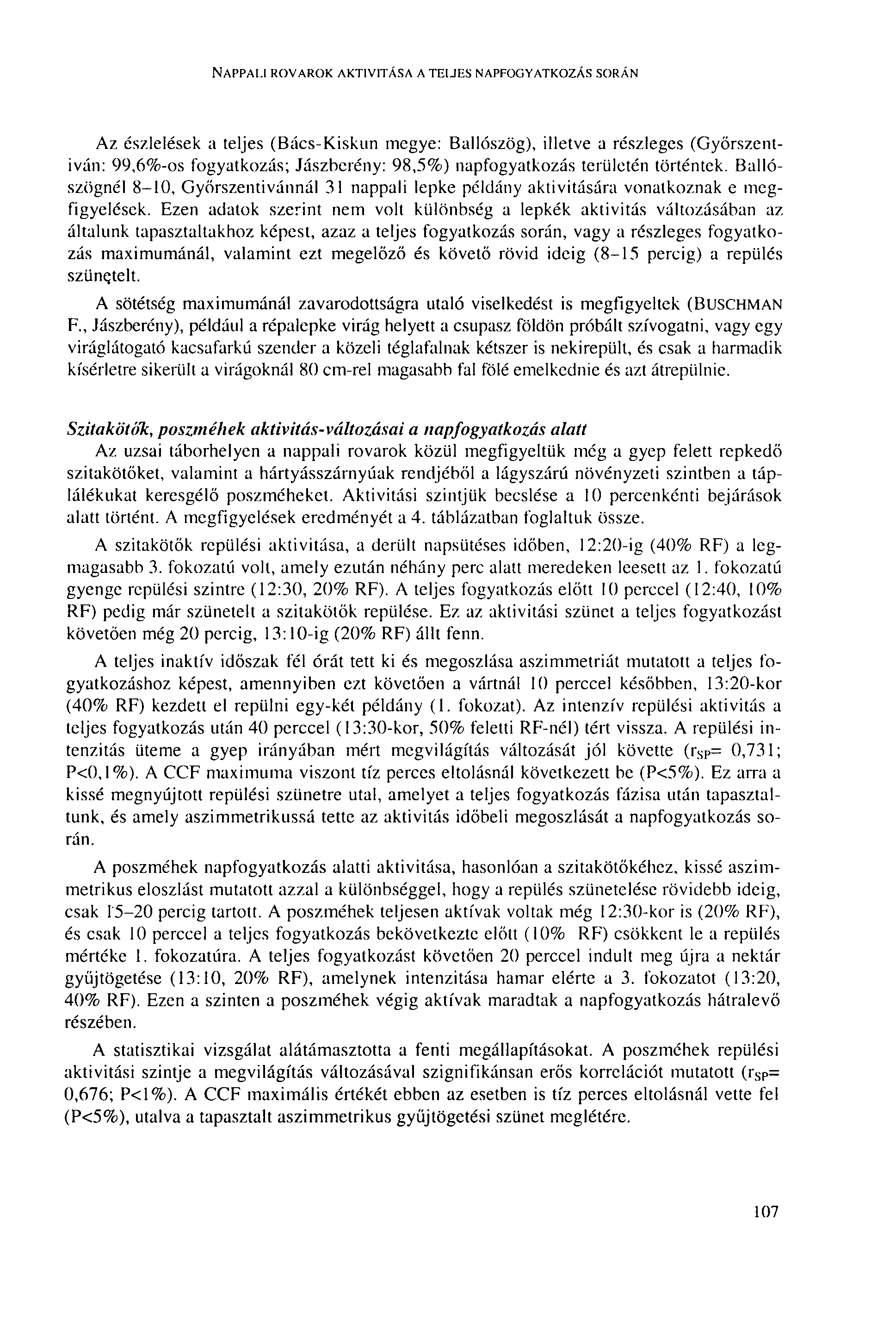 NAPPALI ROVAROK AKTIVITÁSA A TELJES NAPFOGYATKOZÁS SORÁN Az észlelések a teljes (Bács-Kiskun megye: Ballószög), illetve a részleges (Győrszentiván: 99,6%-os fogyatkozás; Jászberény: 98,5%)
