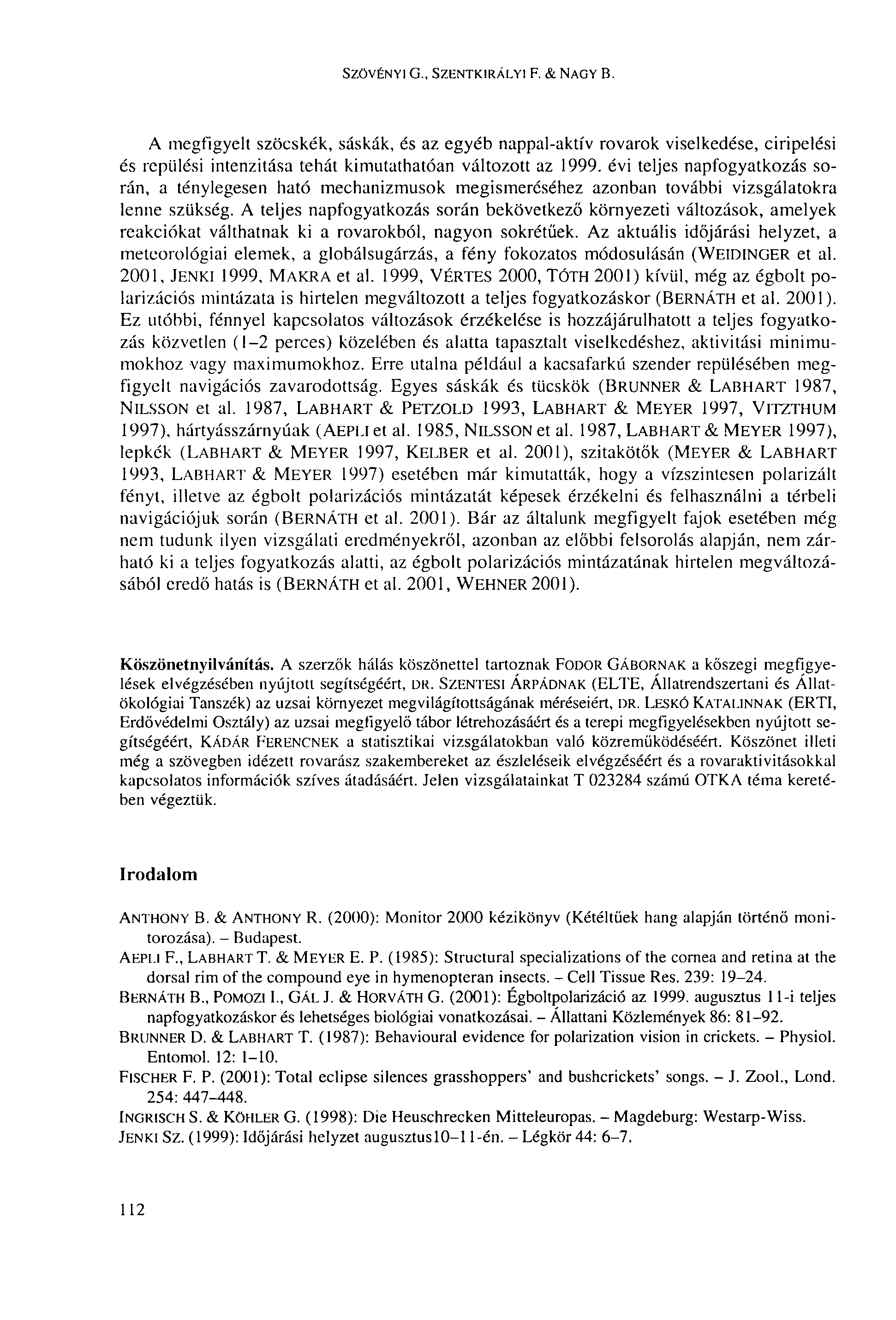 SZÖVÉNYI G., SZENTKIRÁLYI F. & NAGY B. A megfigyelt szöcskék, sáskák, és az egyéb nappal-aktív rovarok viselkedése, ciripelési és repülési intenzitása tehát kimutathatóan változott az 1999.