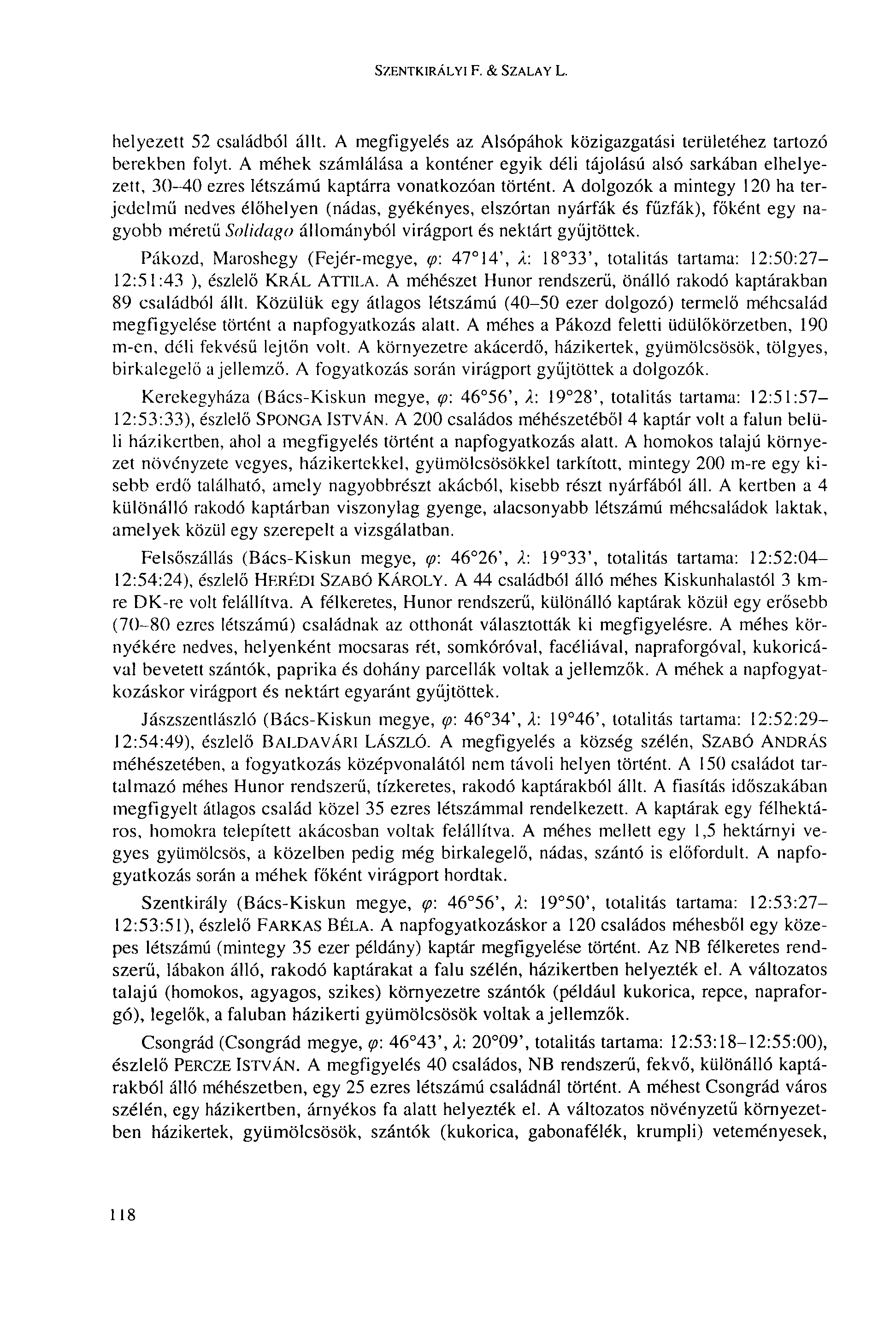 SZENTKIRÁLYI F. & SZALAY L. helyezett 52 családból állt. A megfigyelés az Alsópáhok közigazgatási területéhez tartozó berekben folyt.