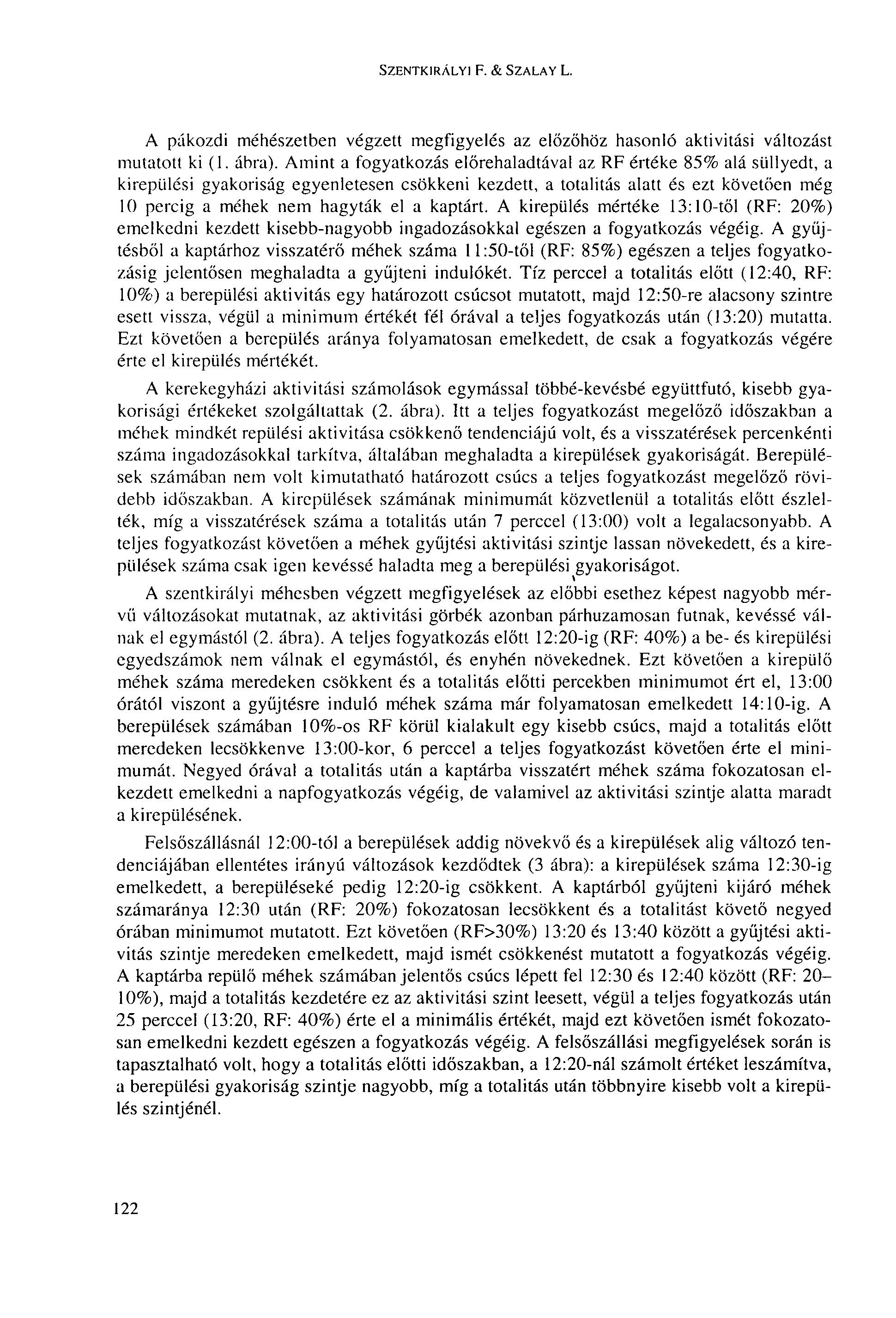 SZENTKIRÁLYI F. & SZALAY L. A pákozdi méhészetben végzett megfigyelés az előzőhöz hasonló aktivitási változást mutatott ki (1. ábra).