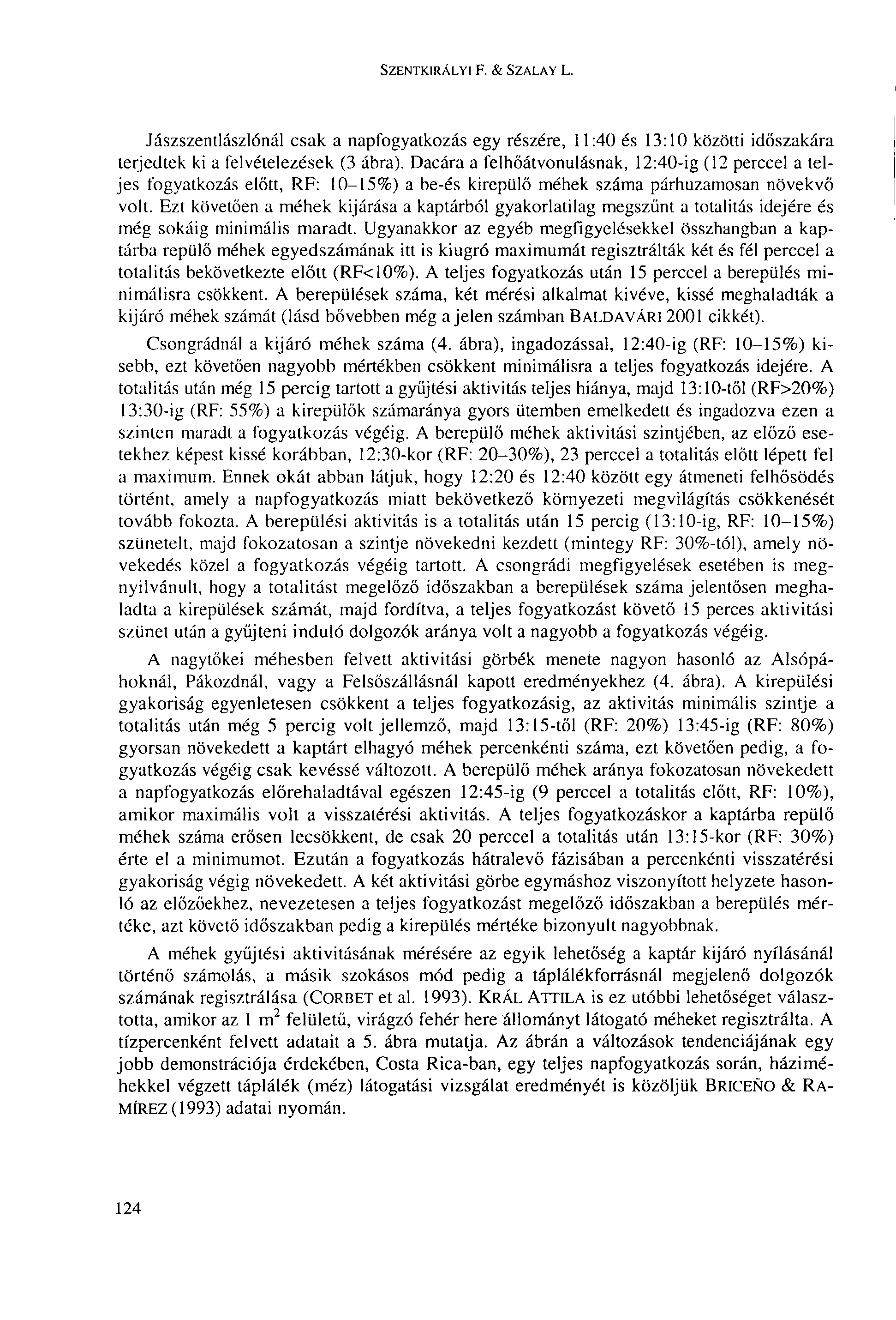 SZENTKIRÁLYI F. & SZALAY L. Jászszentlászlónál csak a napfogyatkozás egy részére, 11:40 és 13:10 közötti időszakára terjedtek ki a felvételezések (3 ábra).